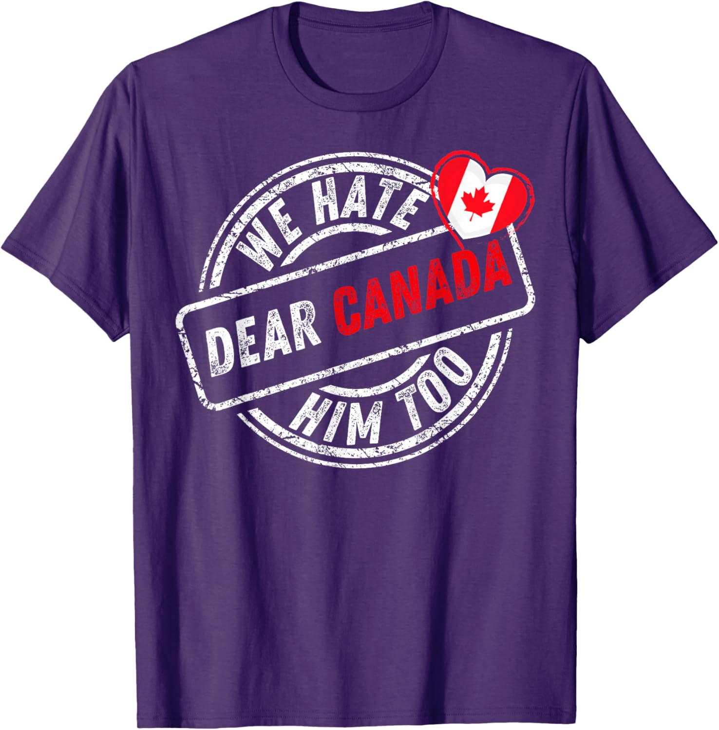 Dear Canada We Hate Him Too T-Shirt