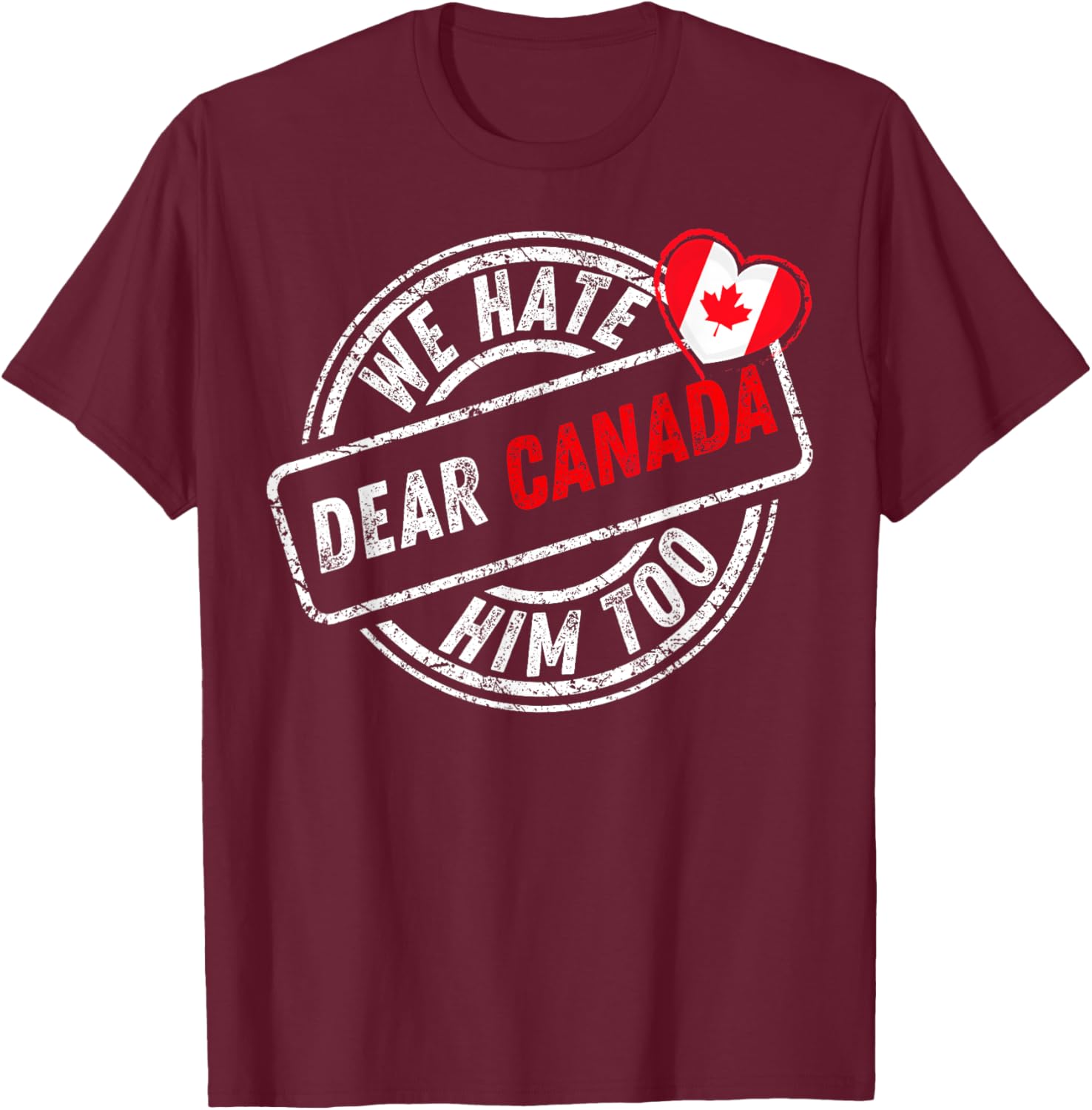 Dear Canada We Hate Him Too T-Shirt