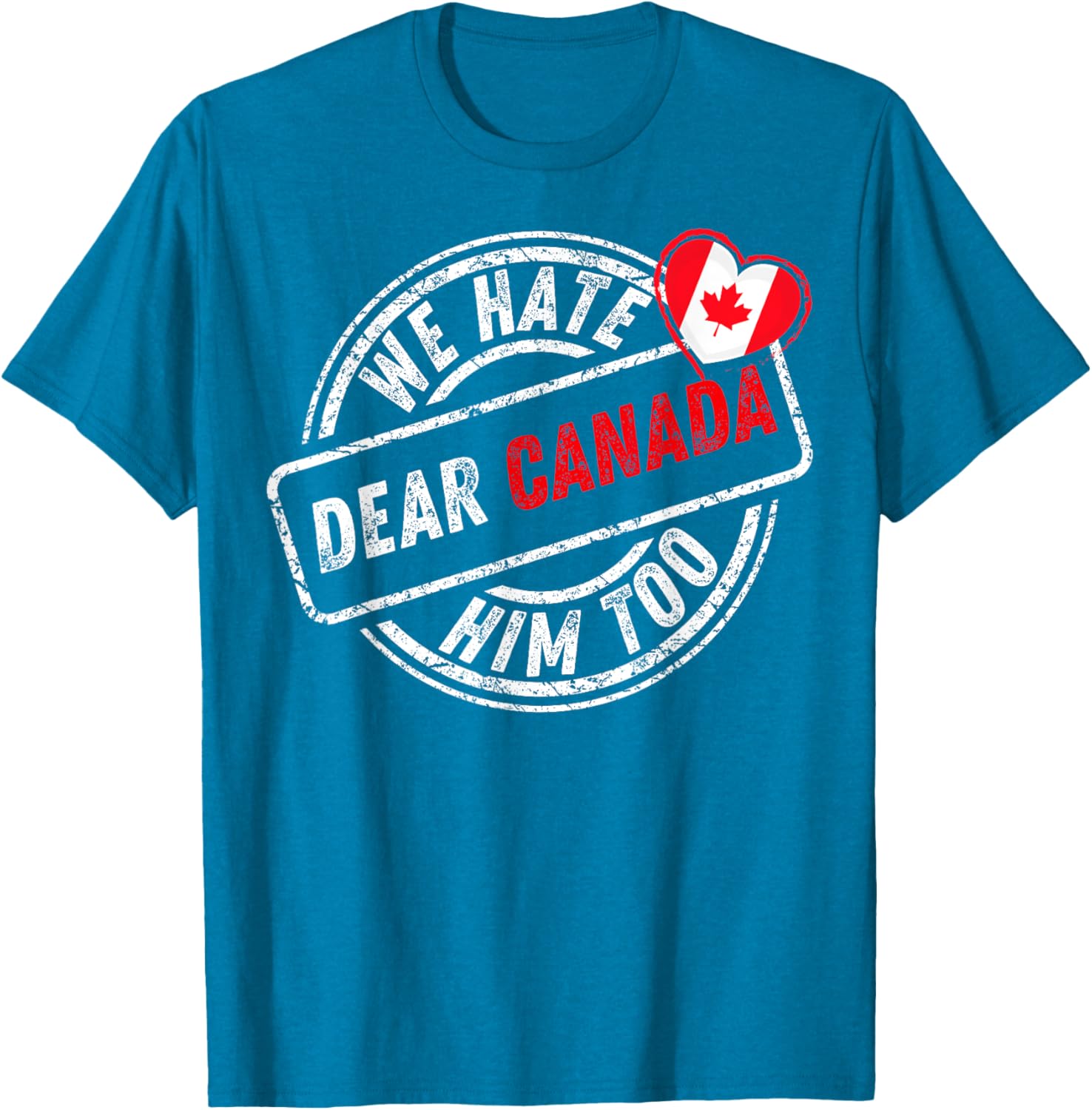 Dear Canada We Hate Him Too T-Shirt
