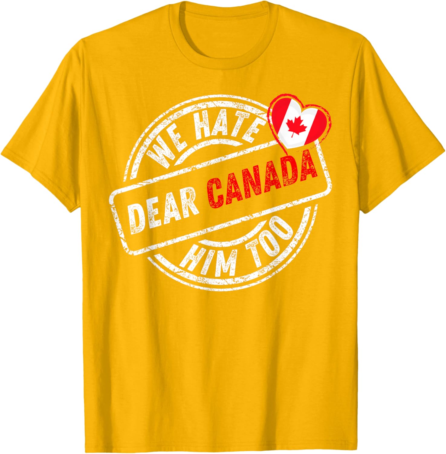 Dear Canada We Hate Him Too T-Shirt