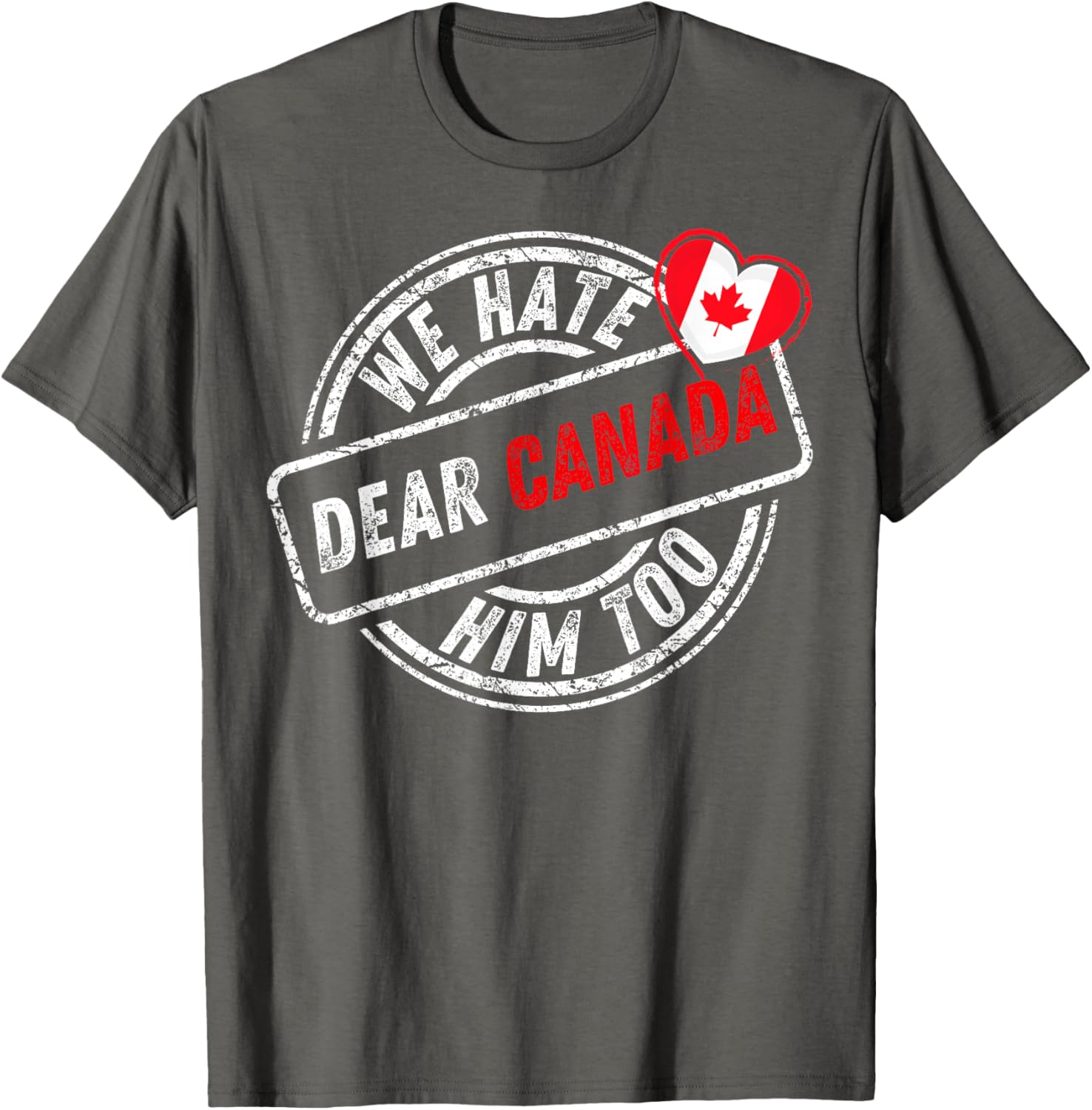 Dear Canada We Hate Him Too T-Shirt