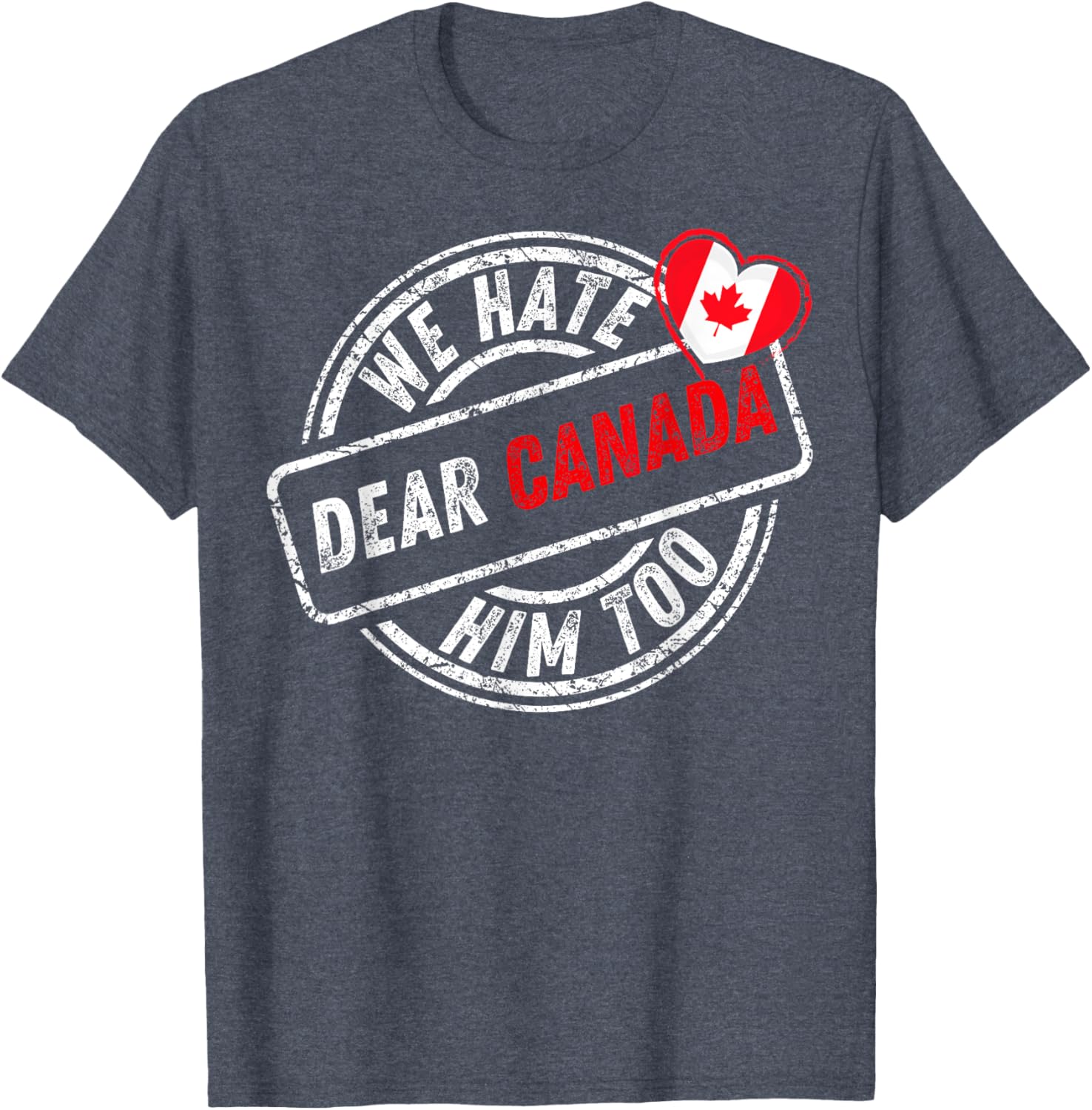 Dear Canada We Hate Him Too T-Shirt