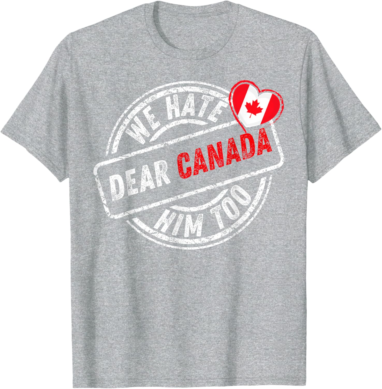 Dear Canada We Hate Him Too T-Shirt