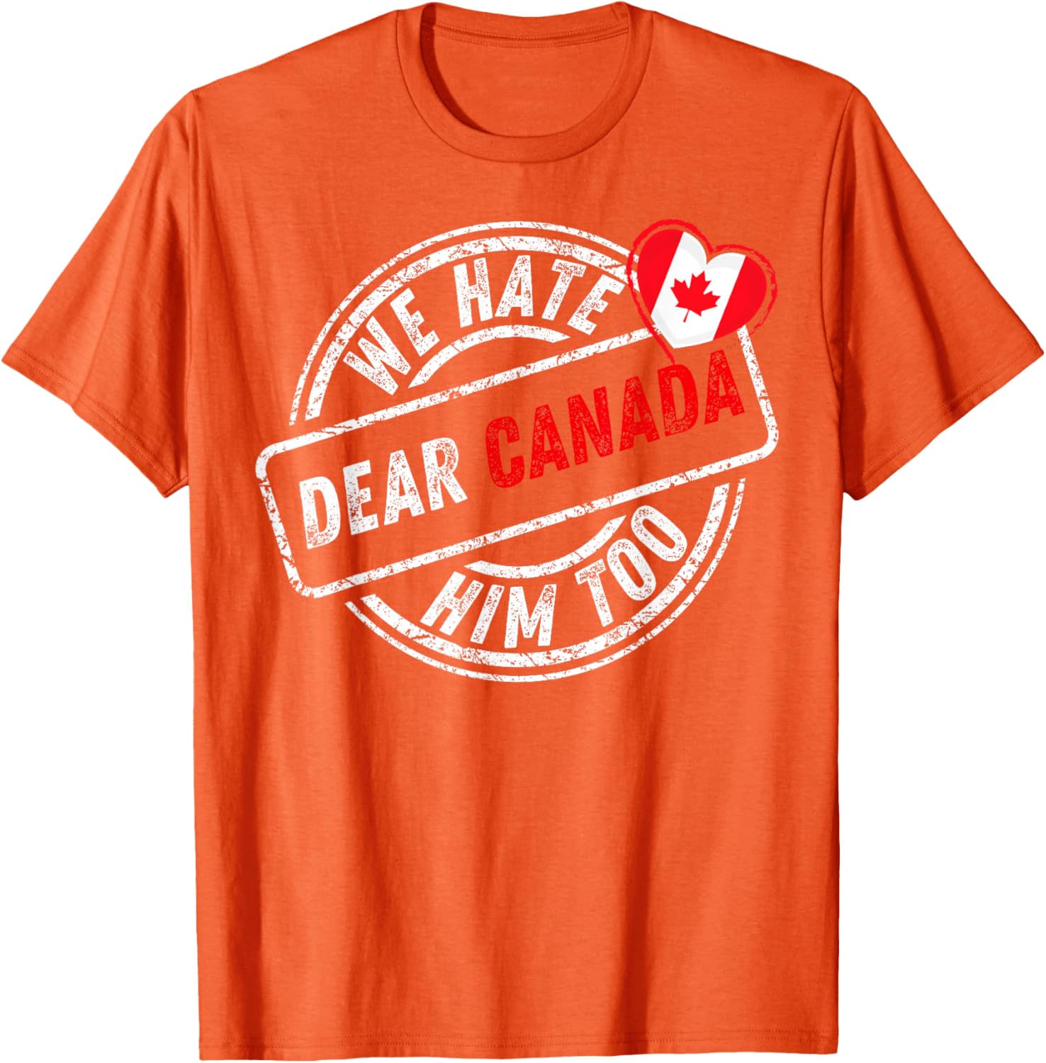 Dear Canada We Hate Him Too T-Shirt