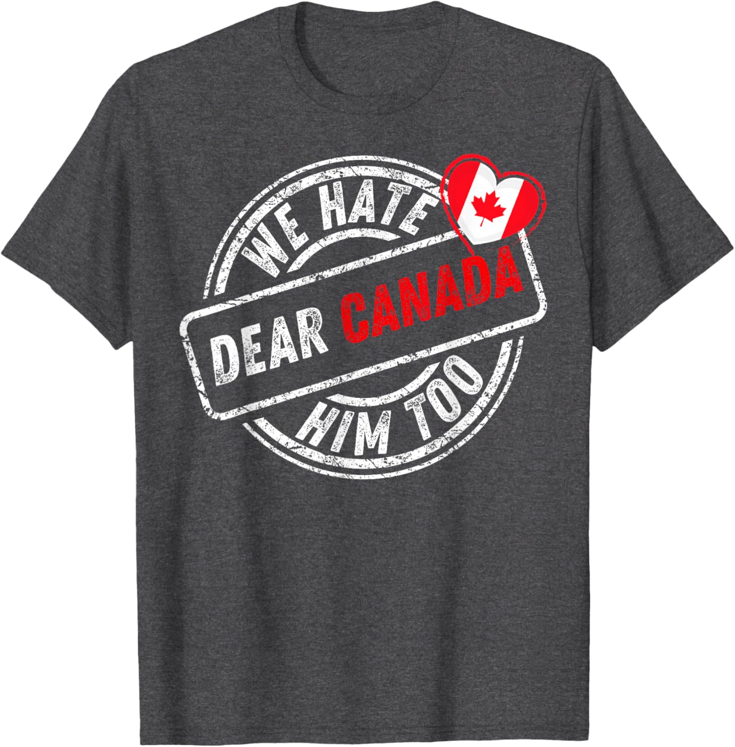 Dear Canada We Hate Him Too T-Shirt