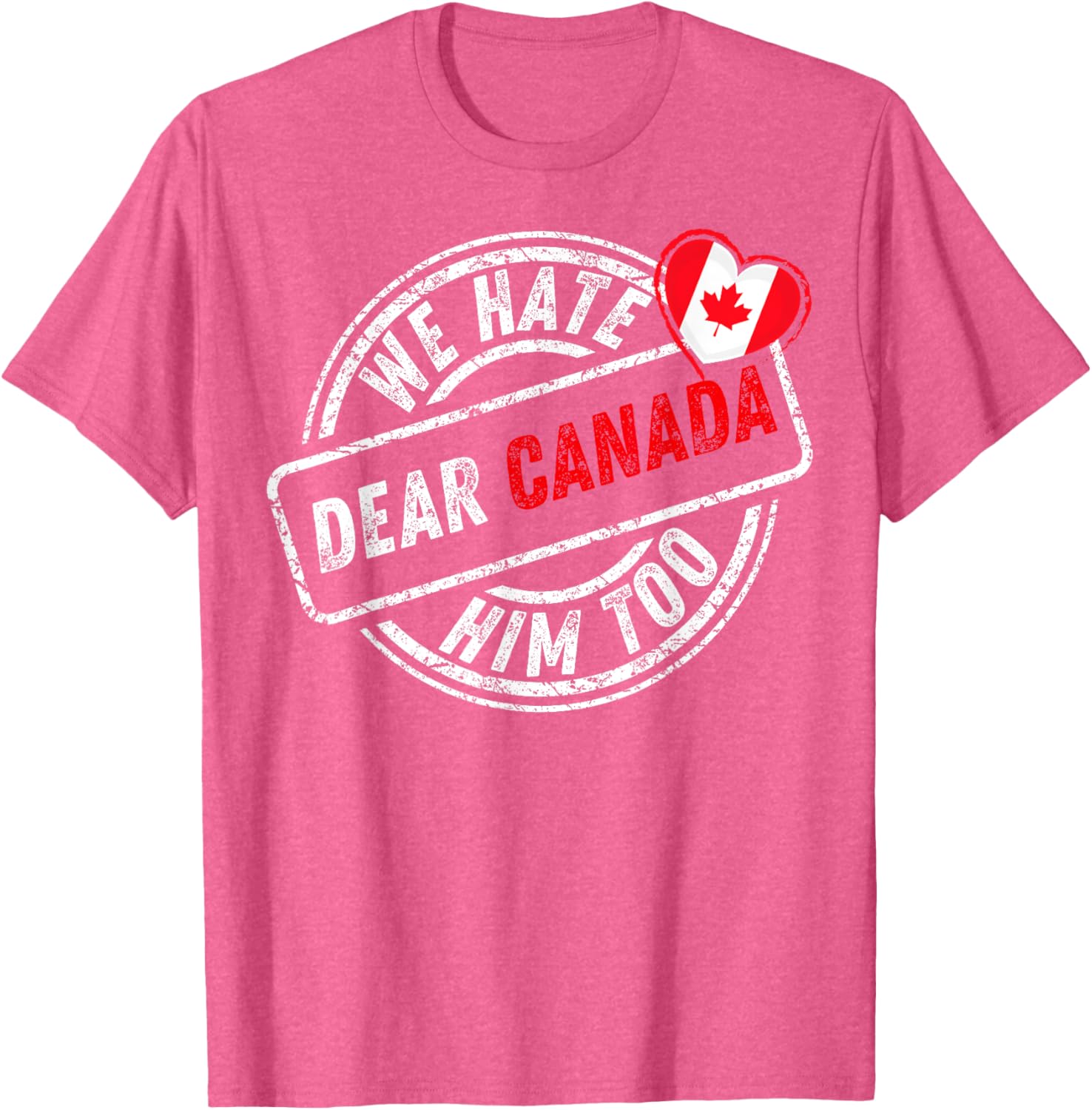 Dear Canada We Hate Him Too T-Shirt