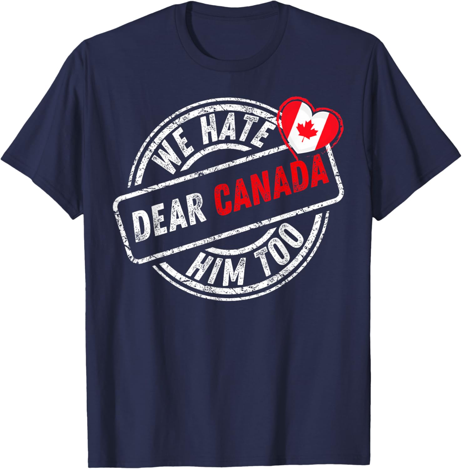 Dear Canada We Hate Him Too T-Shirt