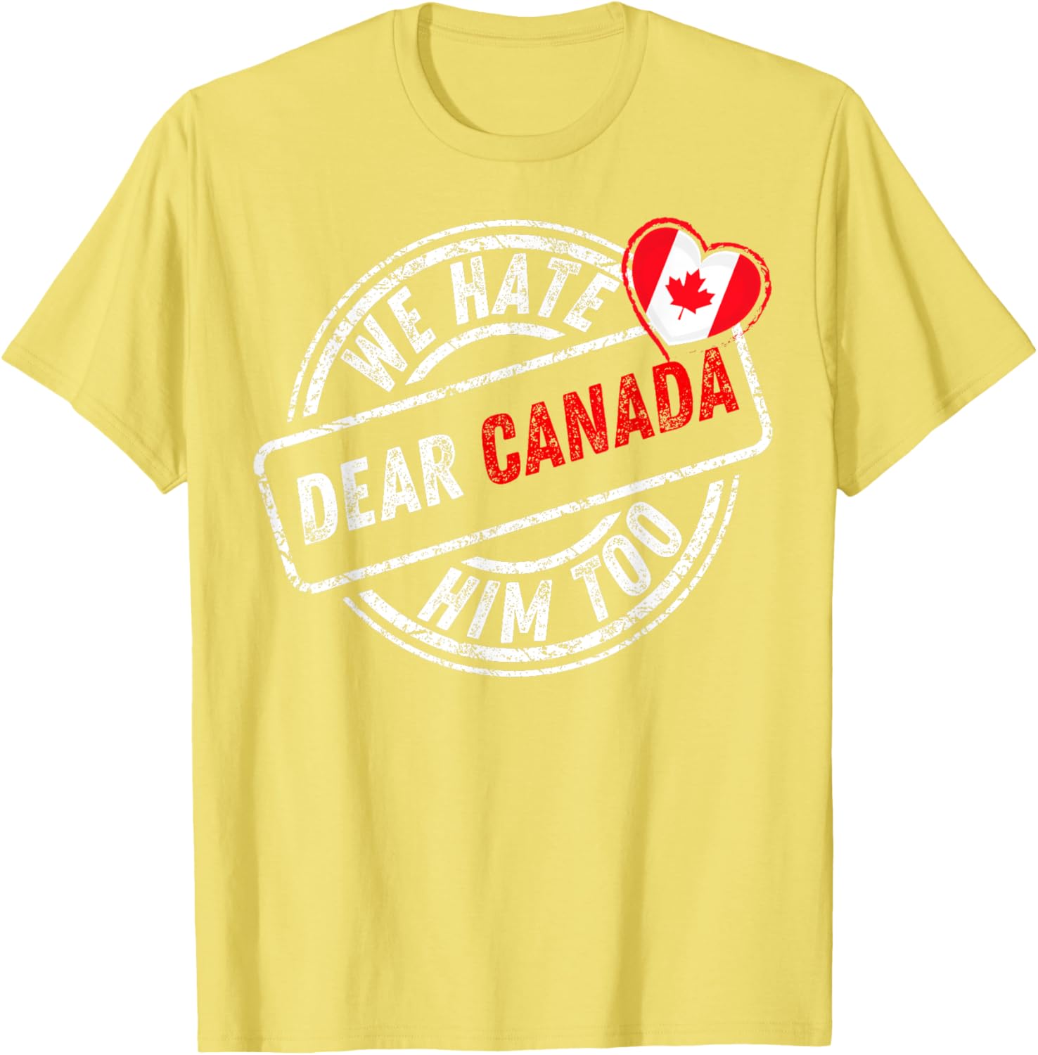 Dear Canada We Hate Him Too T-Shirt