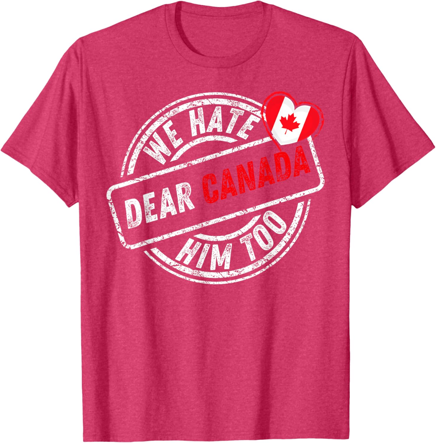 Dear Canada We Hate Him Too T-Shirt