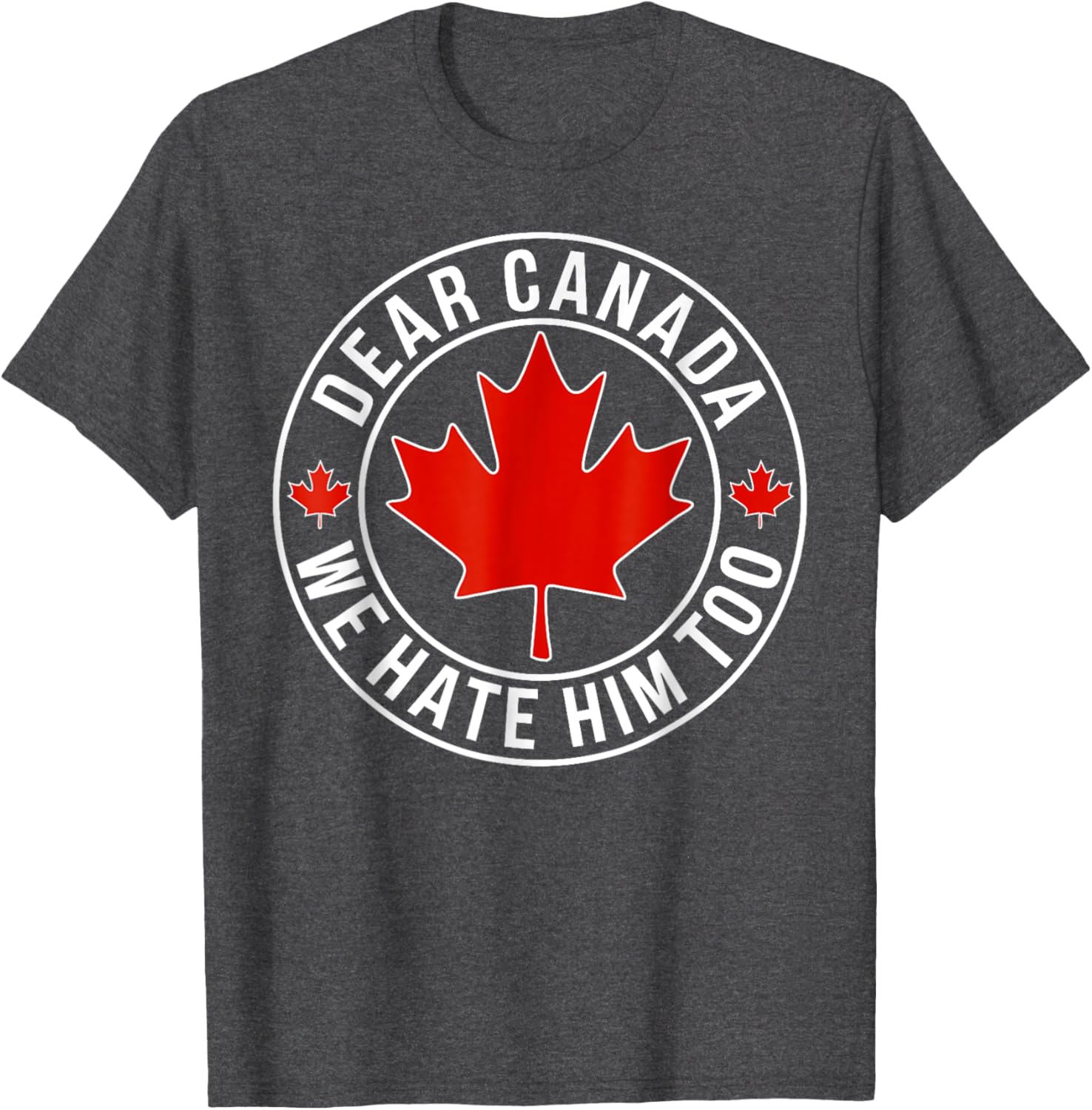 Dear Canada We Hate Him Too T-Shirt
