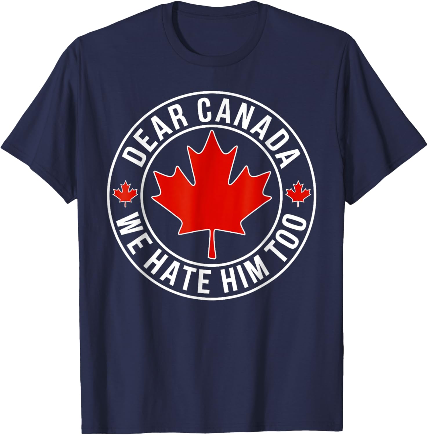 Dear Canada We Hate Him Too T-Shirt