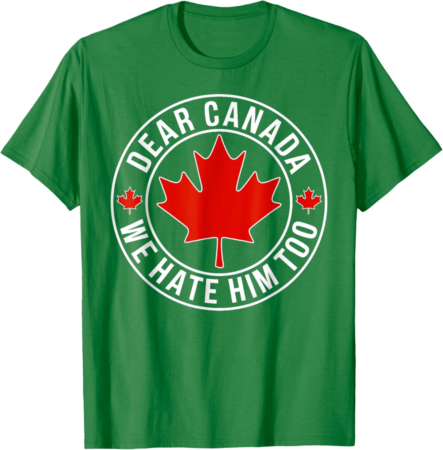 Dear Canada We Hate Him Too T-Shirt