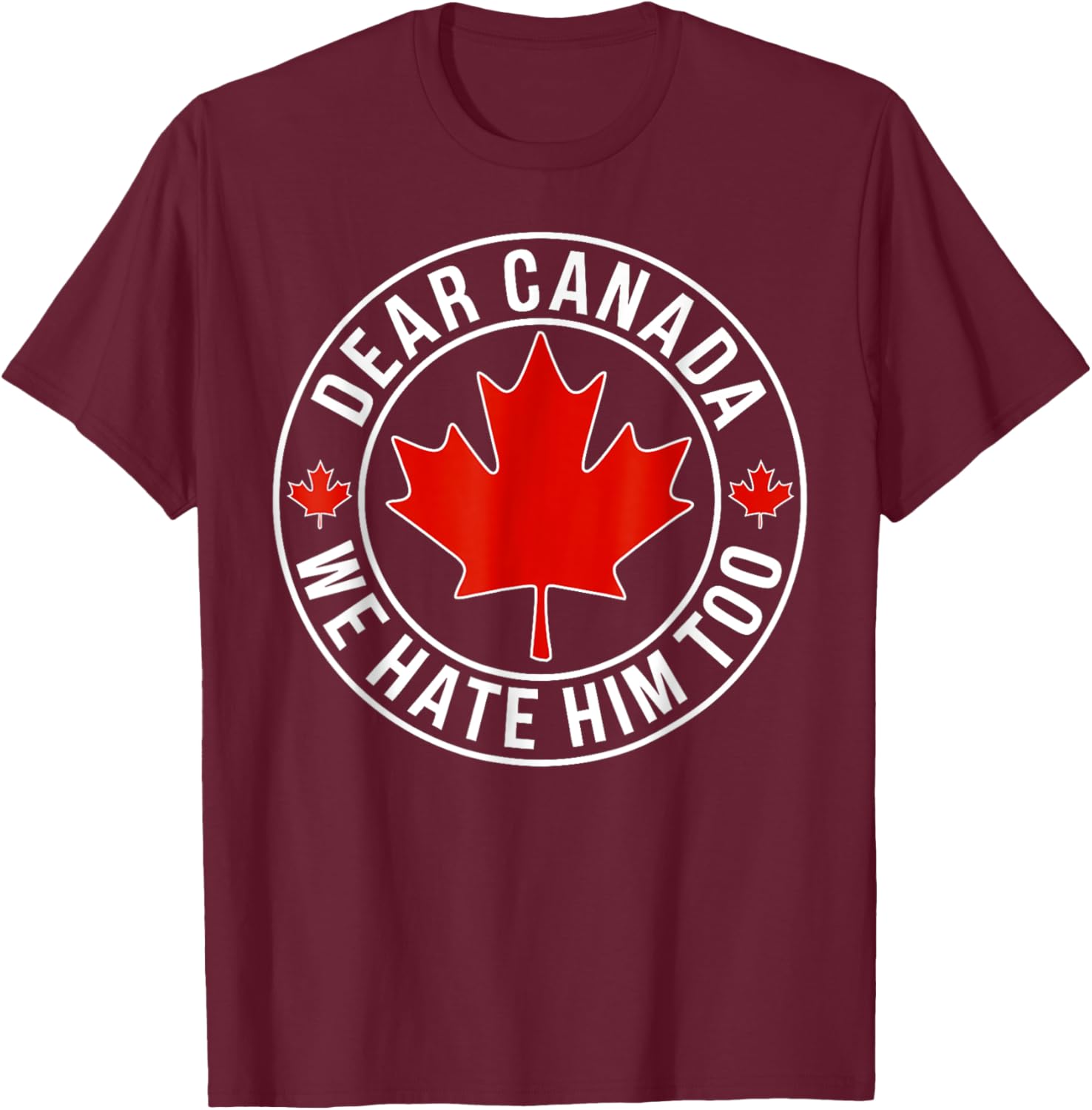 Dear Canada We Hate Him Too T-Shirt