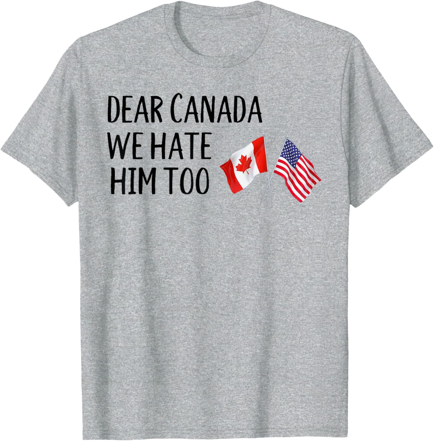 Dear Canada We Hate Him Too T-Shirt