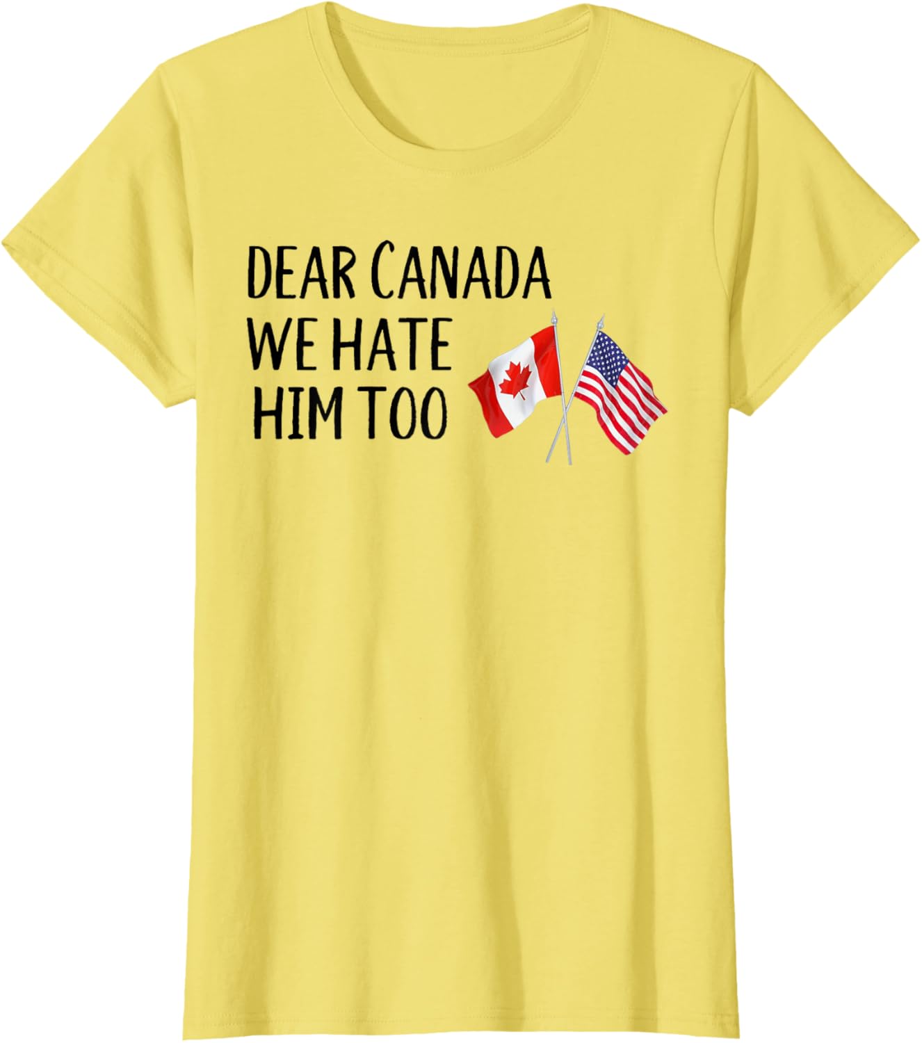 Dear Canada We Hate Him Too T-Shirt