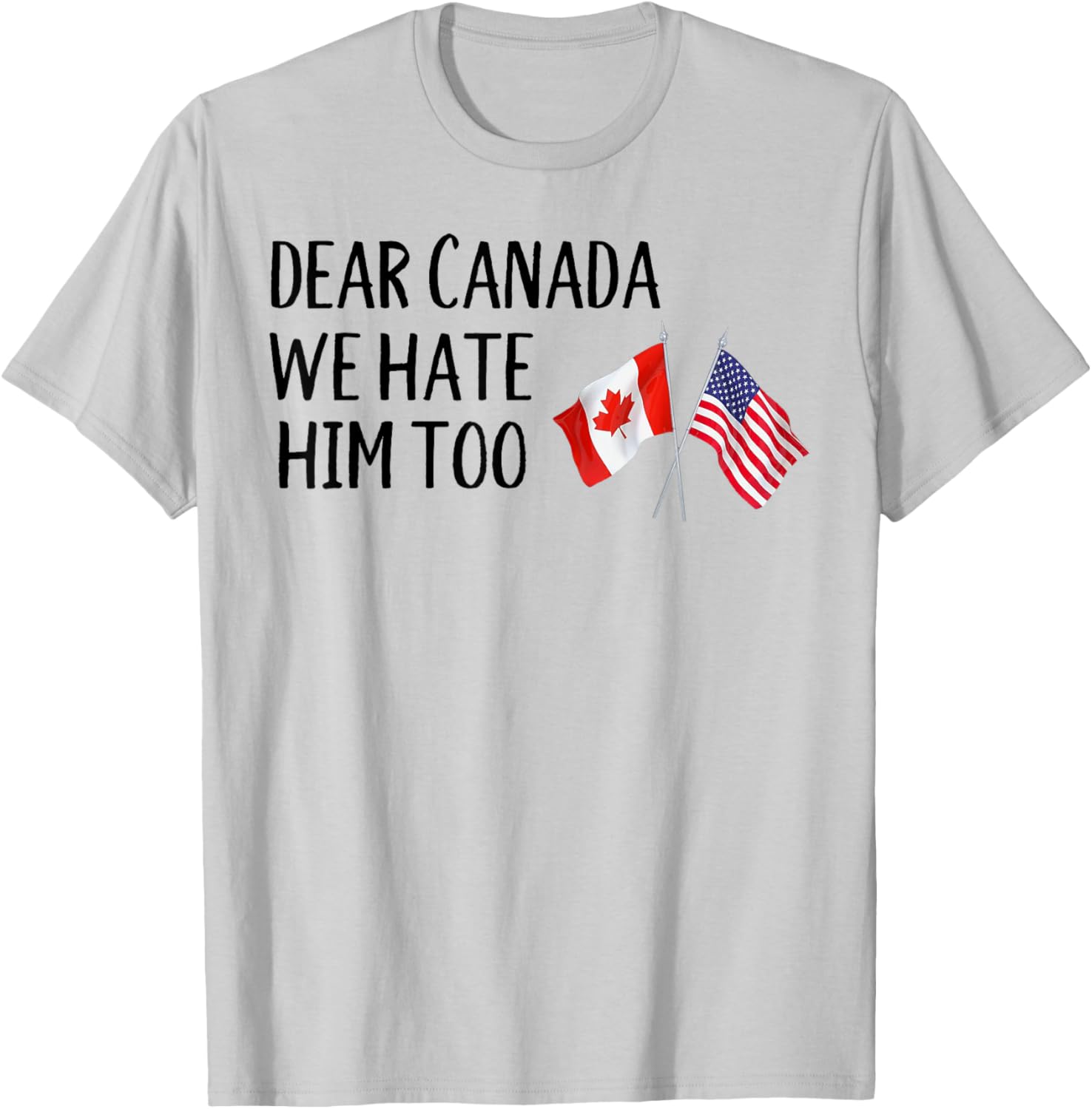Dear Canada We Hate Him Too T-Shirt