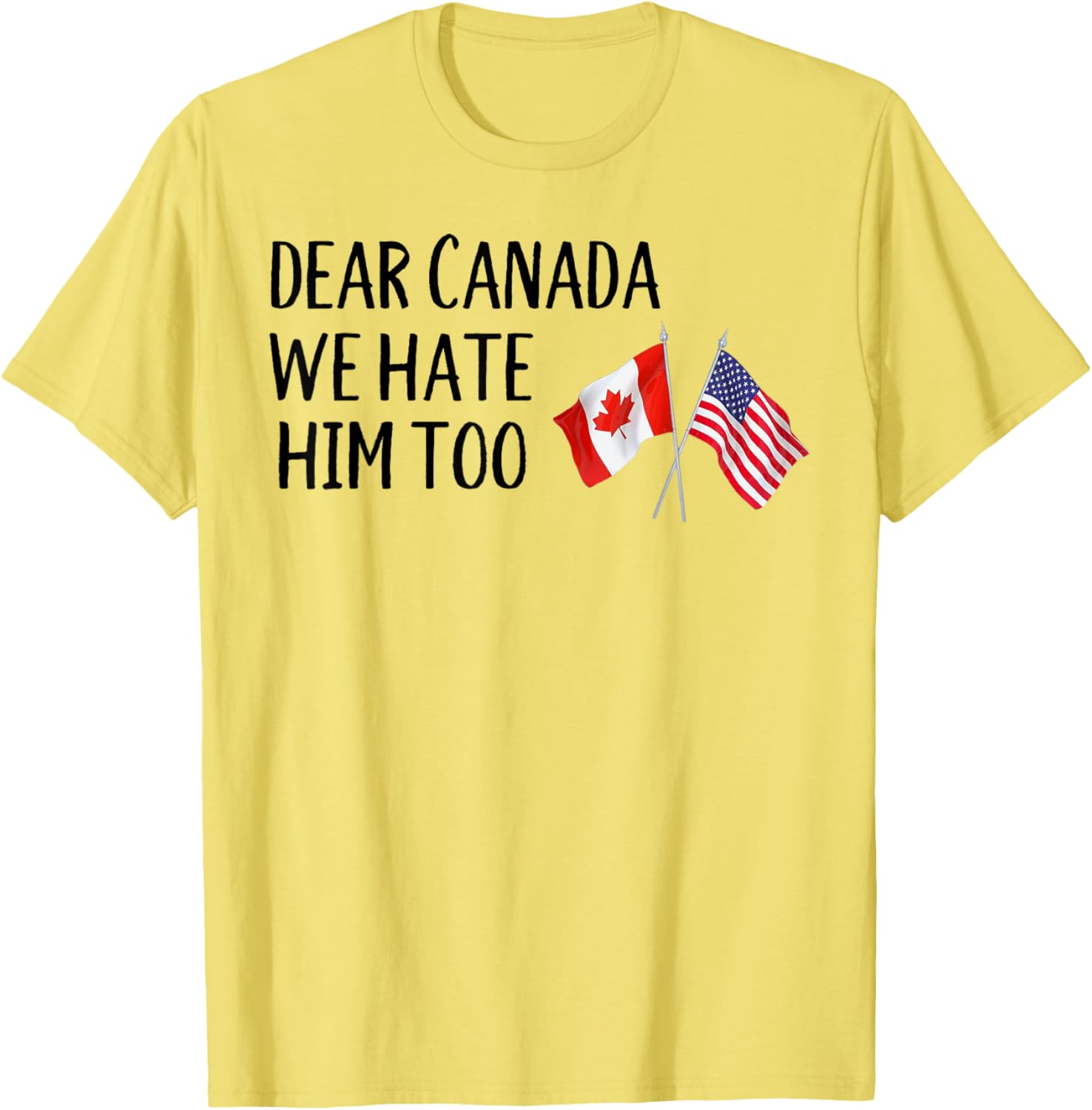 Dear Canada We Hate Him Too T-Shirt