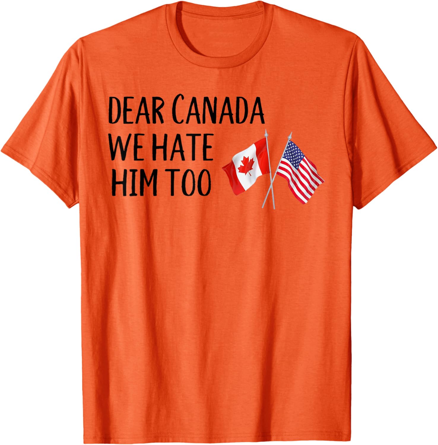 Dear Canada We Hate Him Too T-Shirt