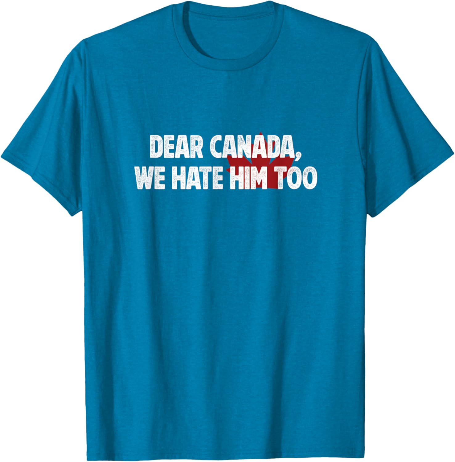 Dear Canada We Hate Him Too T-Shirt