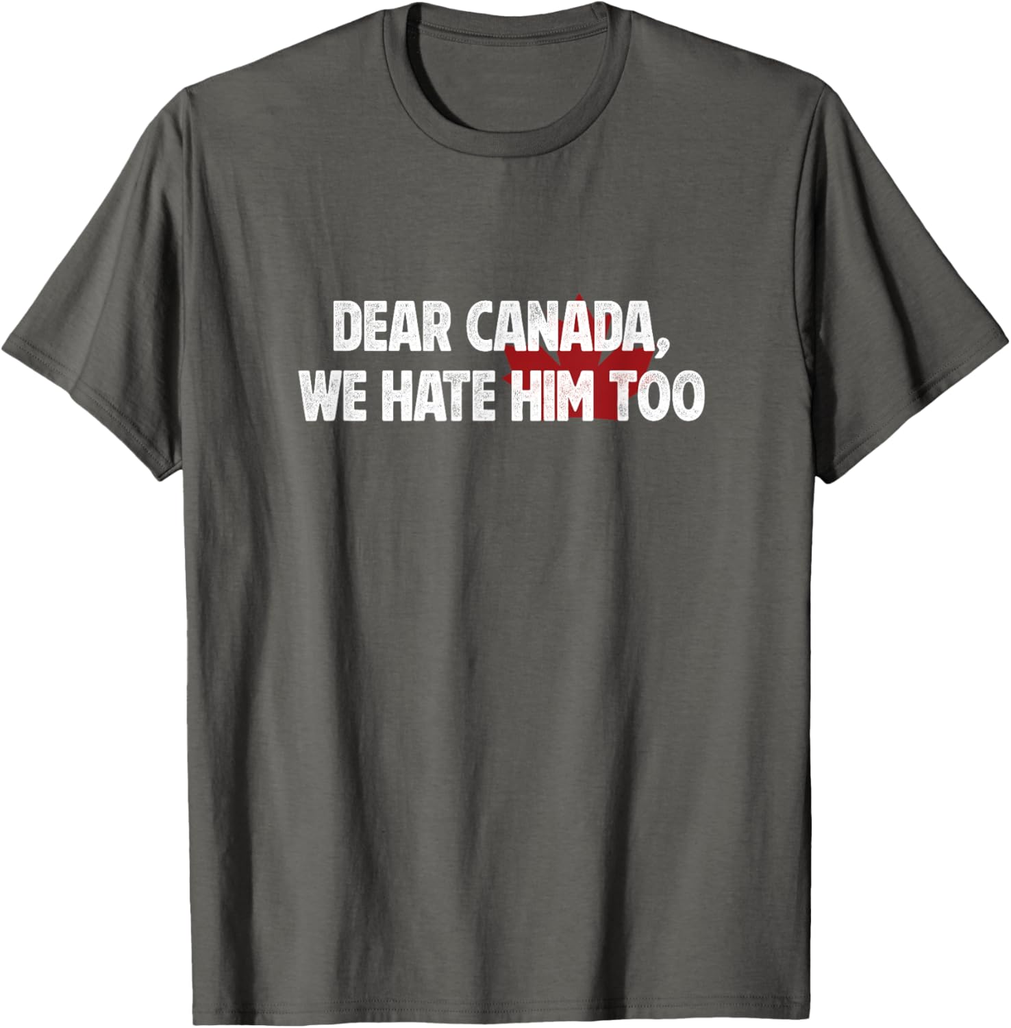 Dear Canada We Hate Him Too T-Shirt