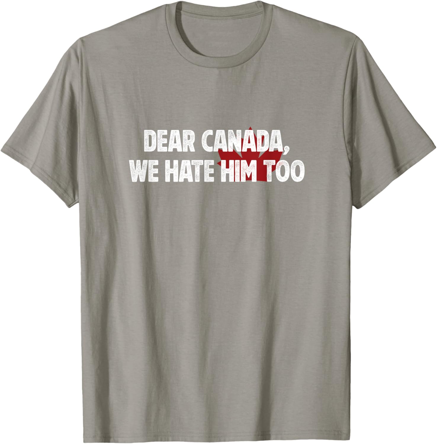 Dear Canada We Hate Him Too T-Shirt