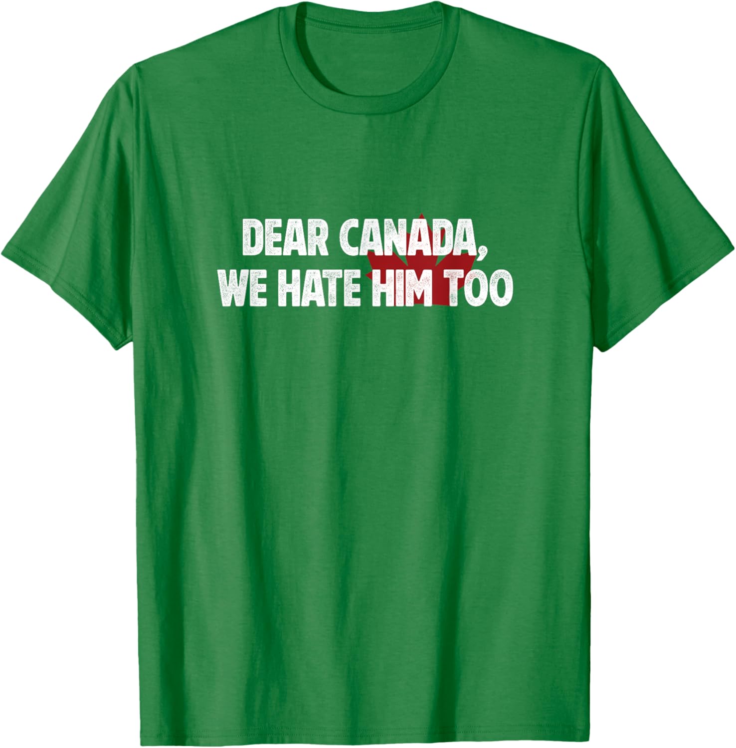 Dear Canada We Hate Him Too T-Shirt