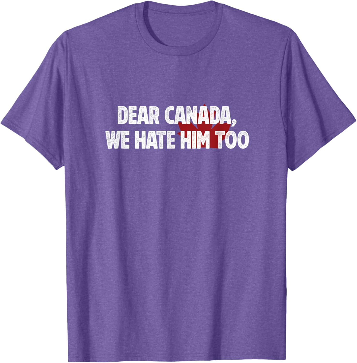 Dear Canada We Hate Him Too T-Shirt