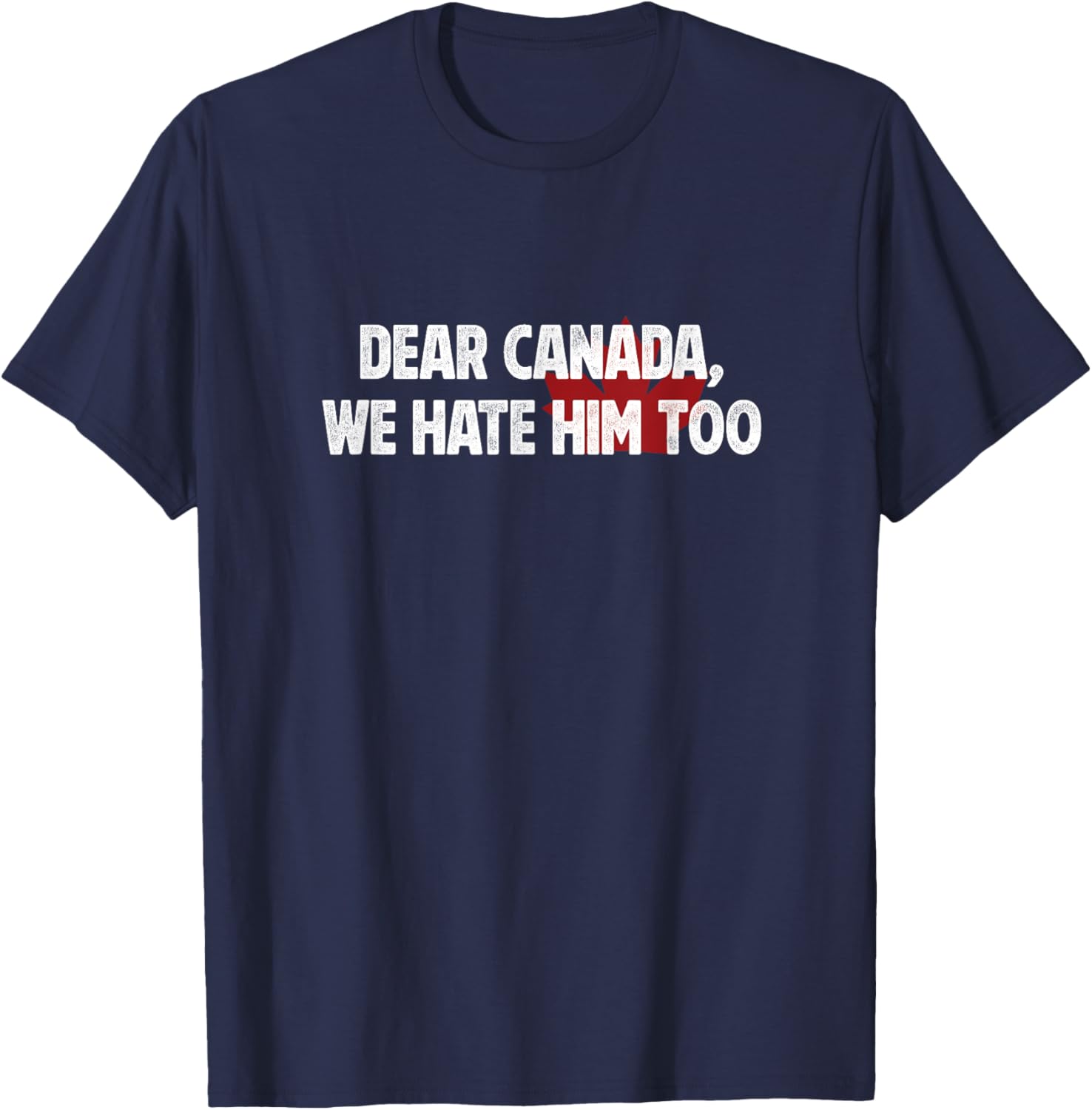 Dear Canada We Hate Him Too T-Shirt