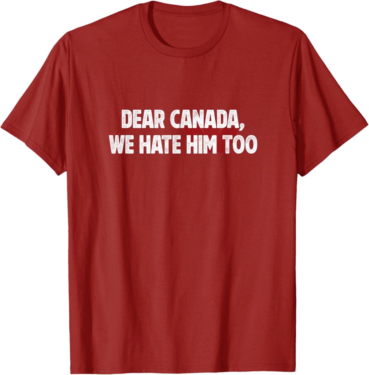 Dear Canada We Hate Him Too T-Shirt