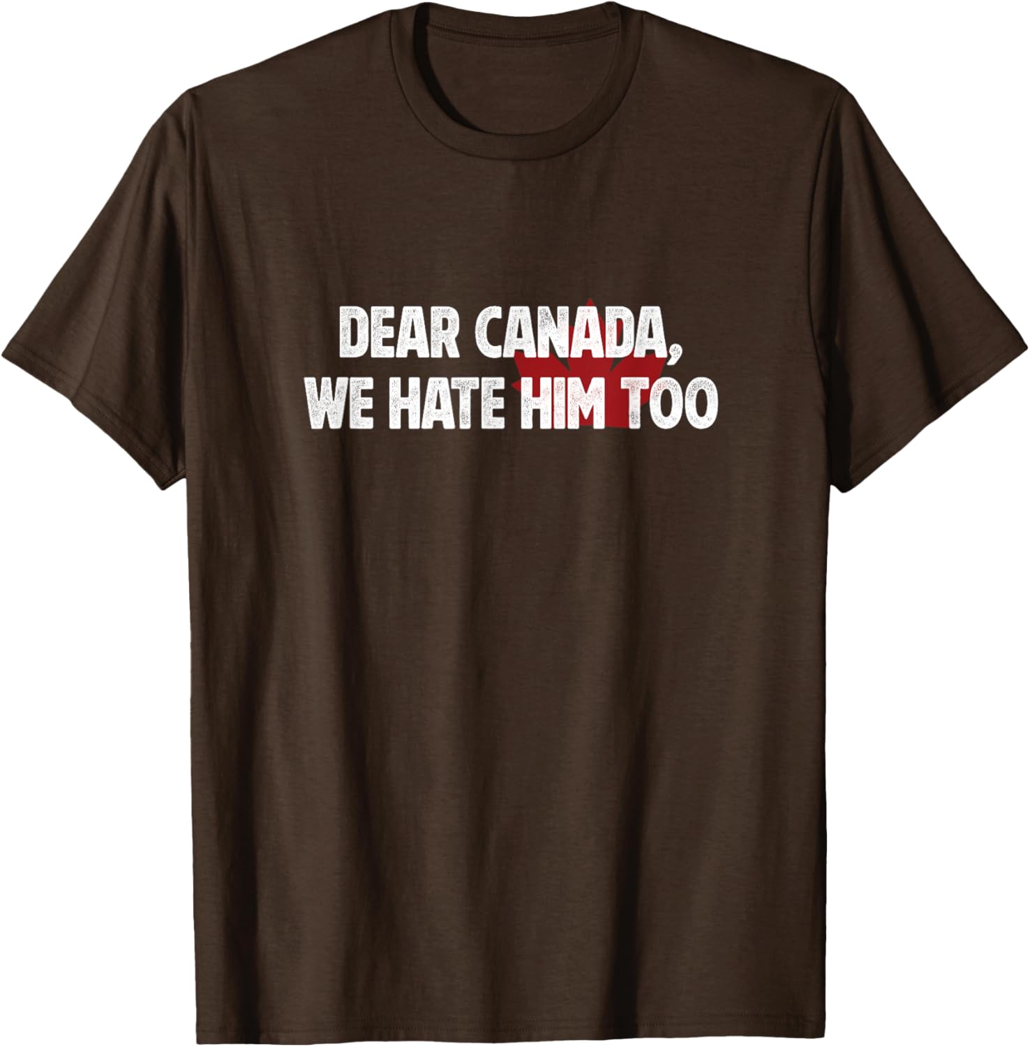 Dear Canada We Hate Him Too T-Shirt
