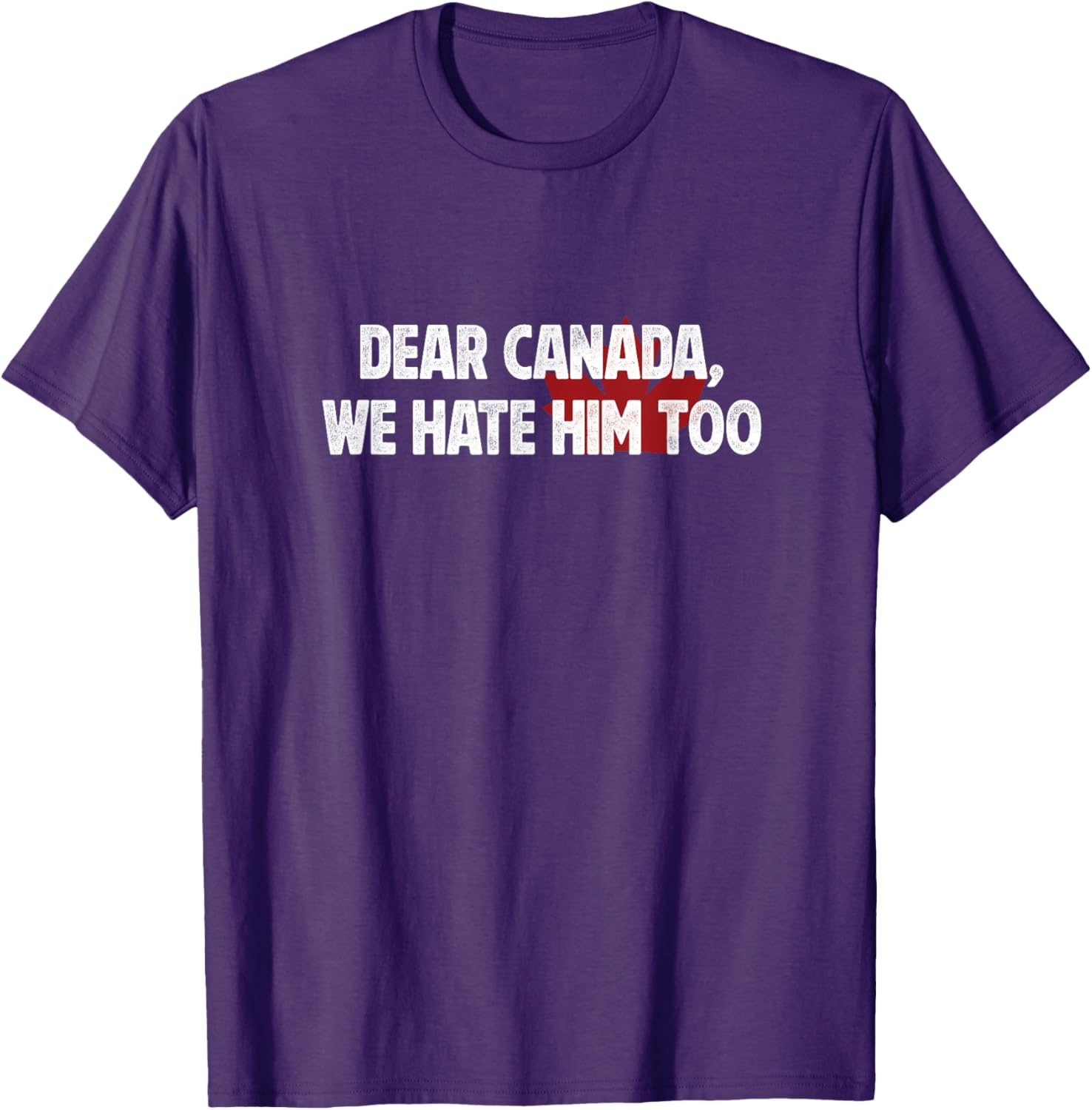 Dear Canada We Hate Him Too T-Shirt