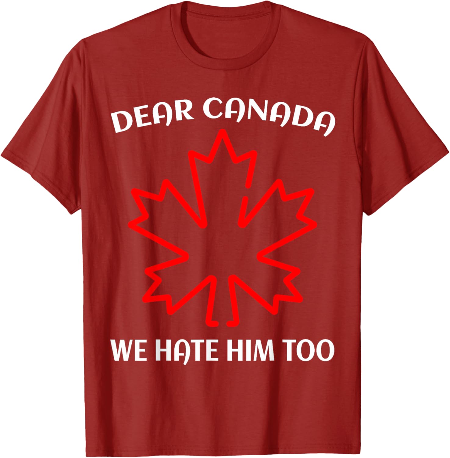 Dear Canada We Hate Him Too T-Shirt