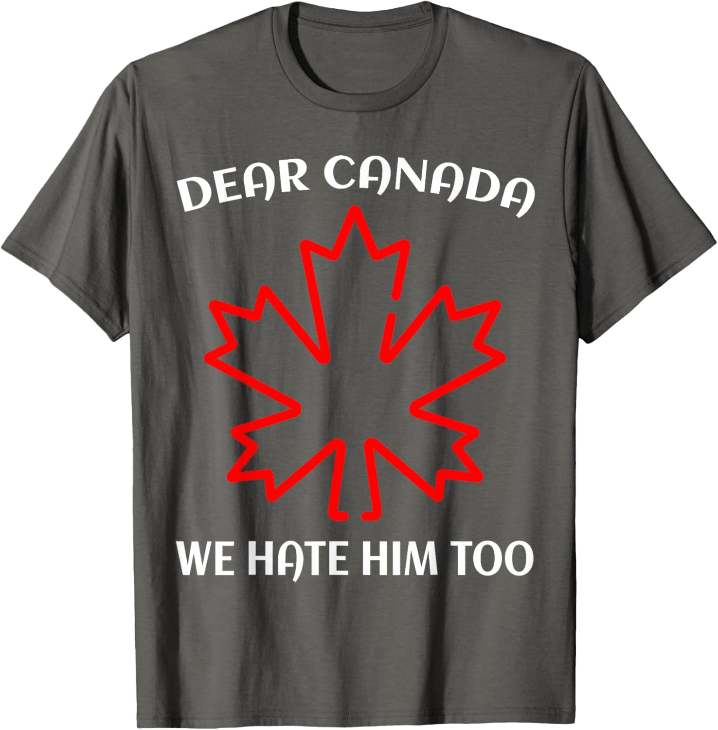 Dear Canada We Hate Him Too T-Shirt