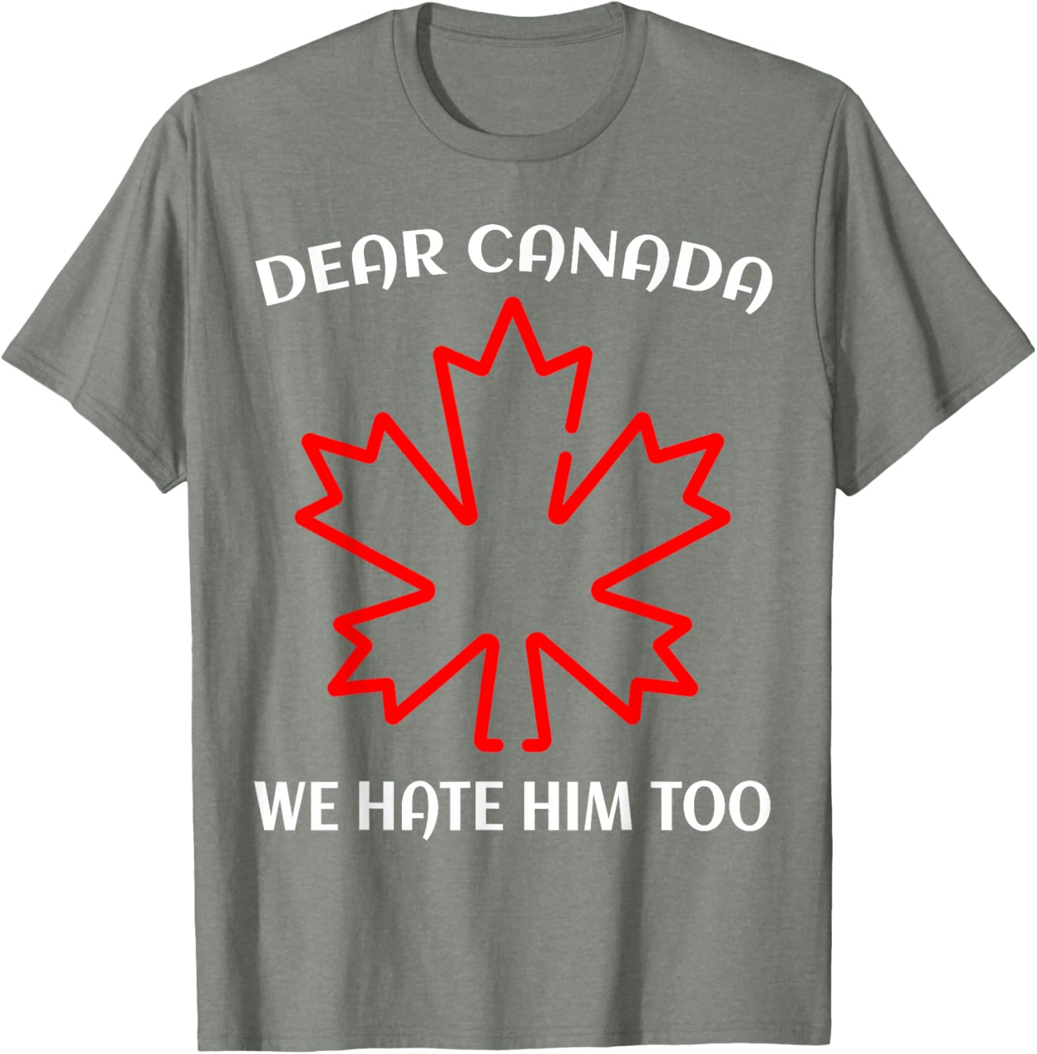 Dear Canada We Hate Him Too T-Shirt