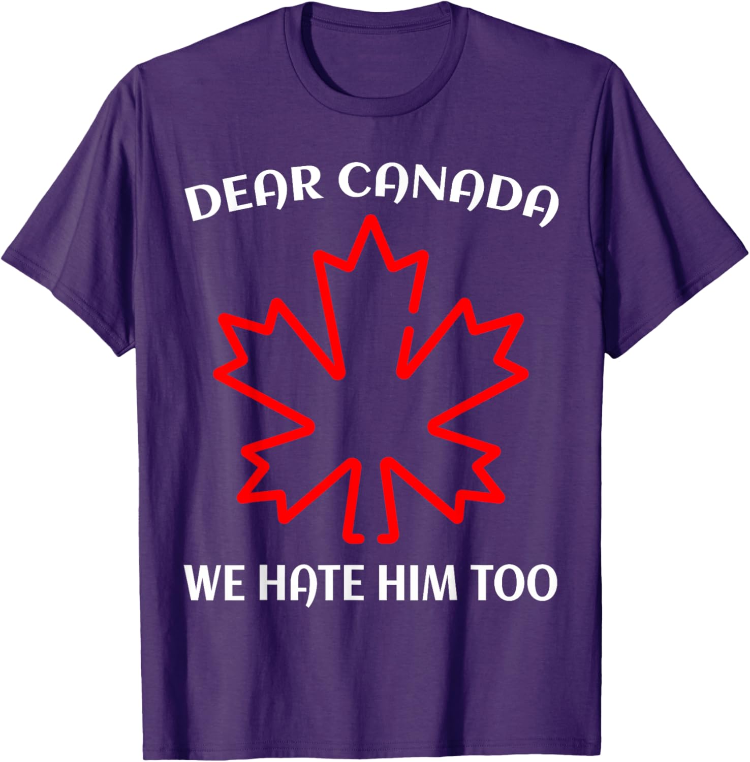 Dear Canada We Hate Him Too T-Shirt