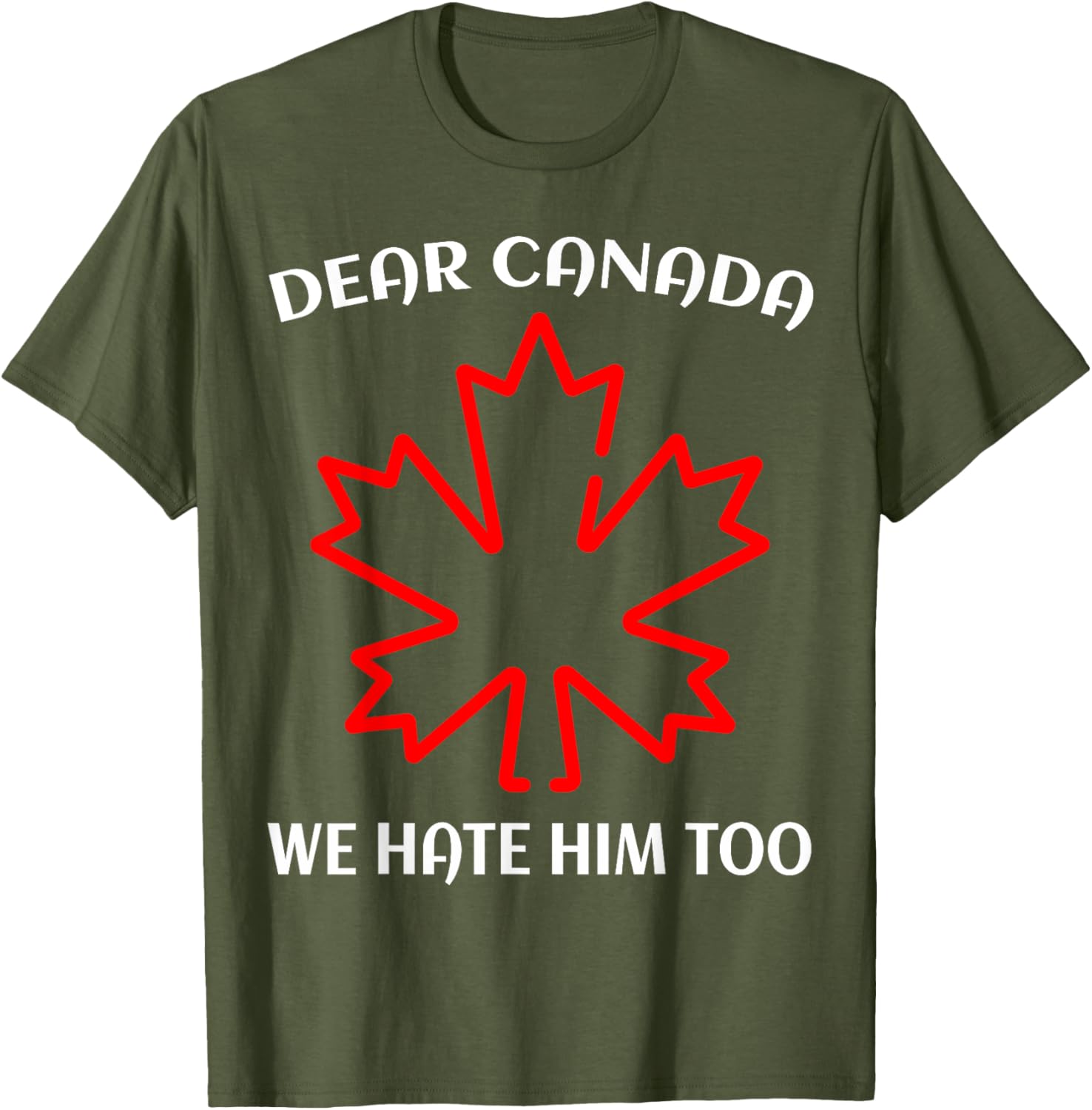 Dear Canada We Hate Him Too T-Shirt
