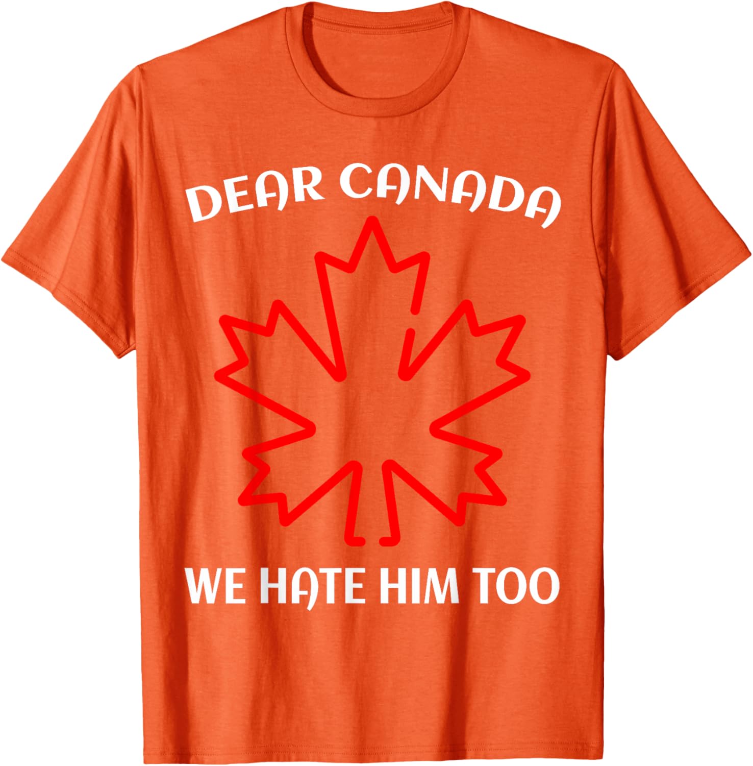 Dear Canada We Hate Him Too T-Shirt