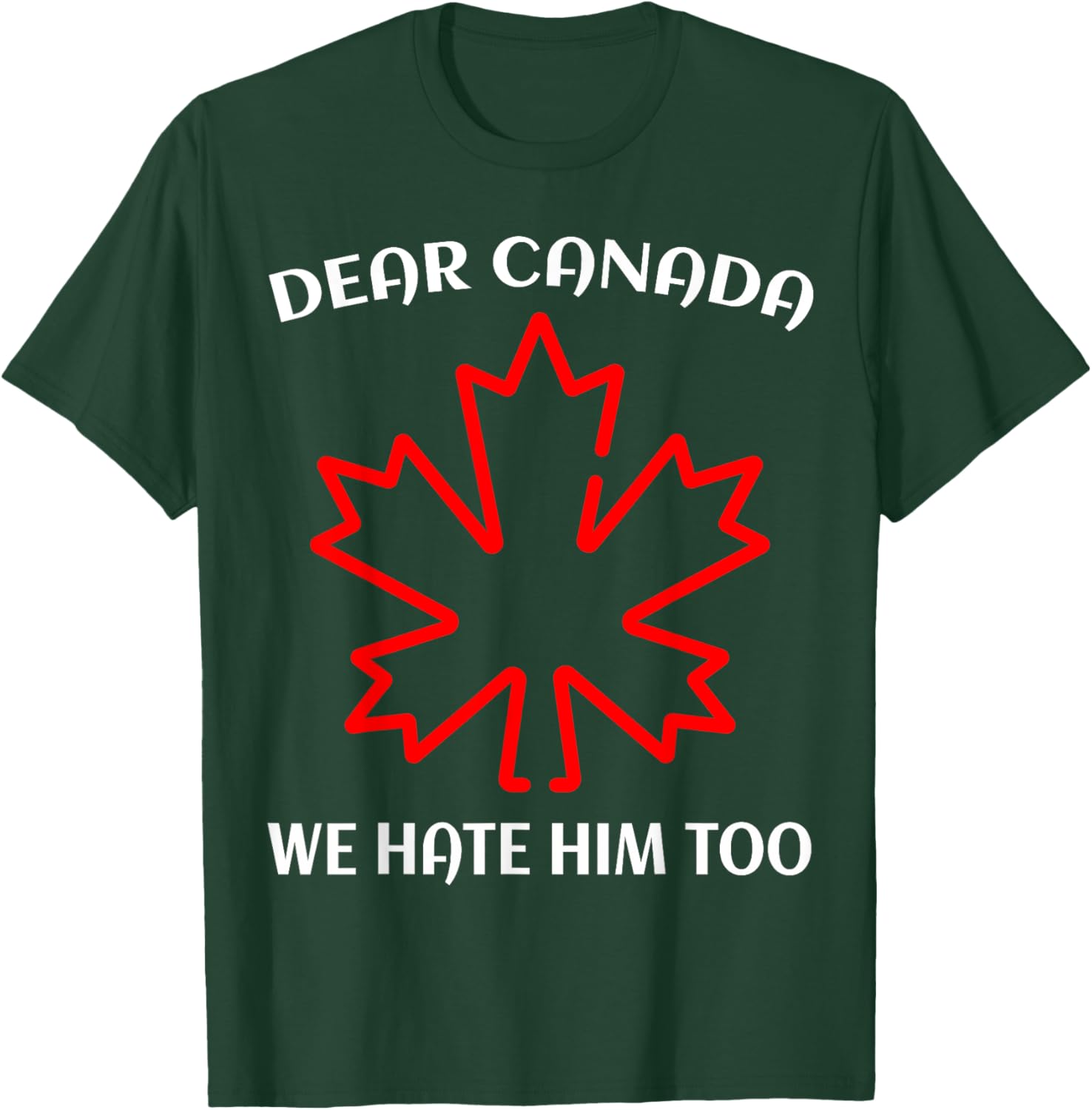 Dear Canada We Hate Him Too T-Shirt