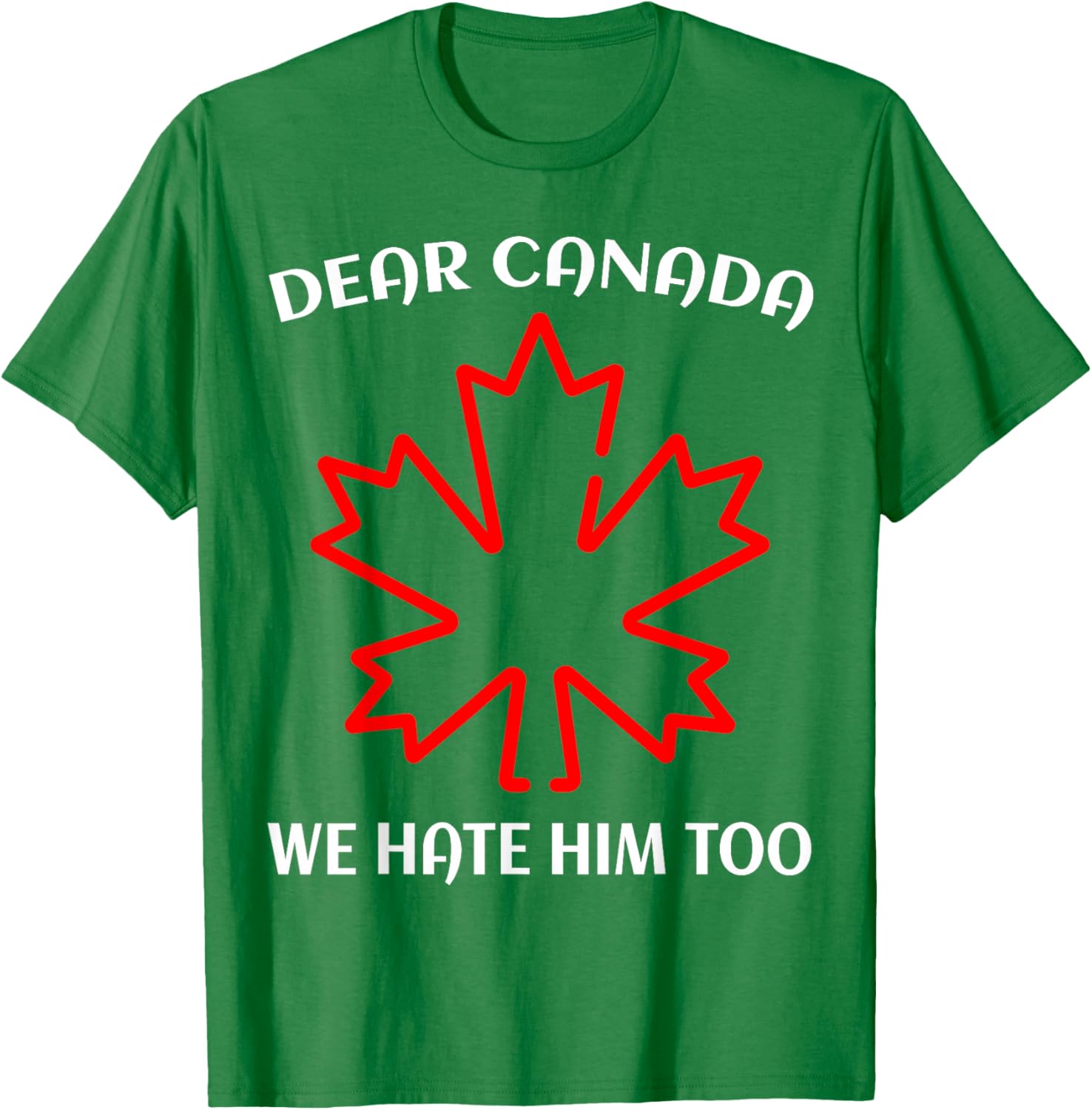 Dear Canada We Hate Him Too T-Shirt