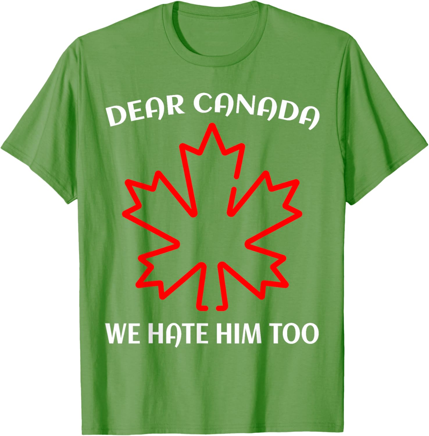 Dear Canada We Hate Him Too T-Shirt