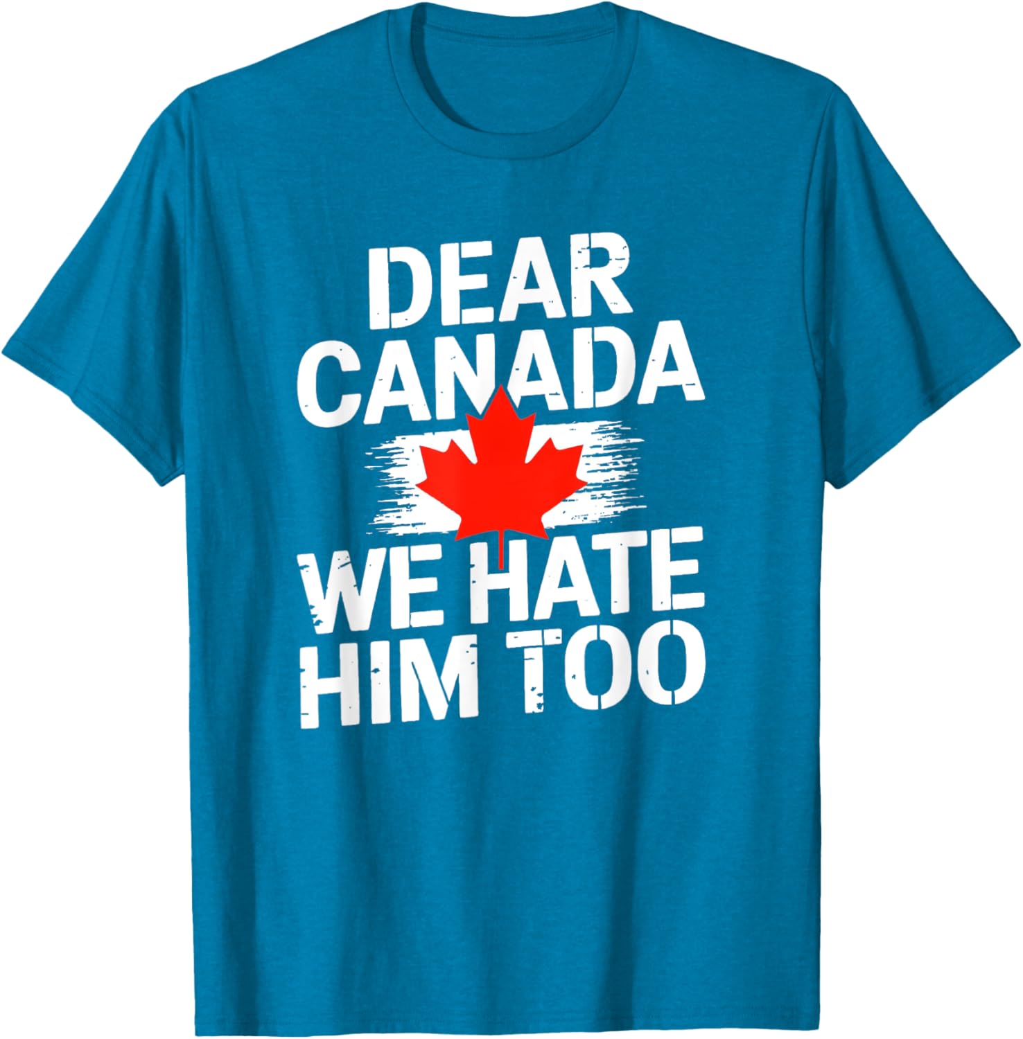 Dear Canada We Hate Him Too T-Shirt
