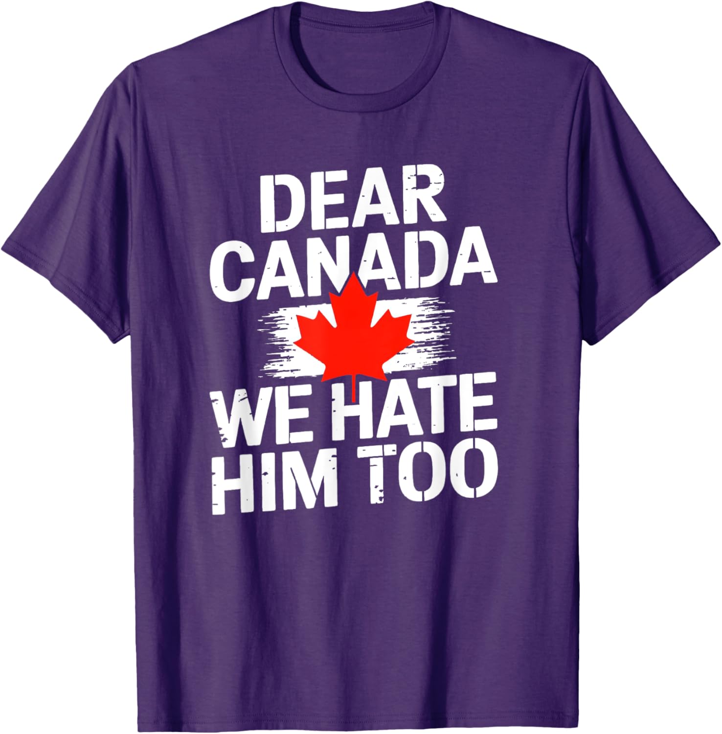Dear Canada We Hate Him Too T-Shirt