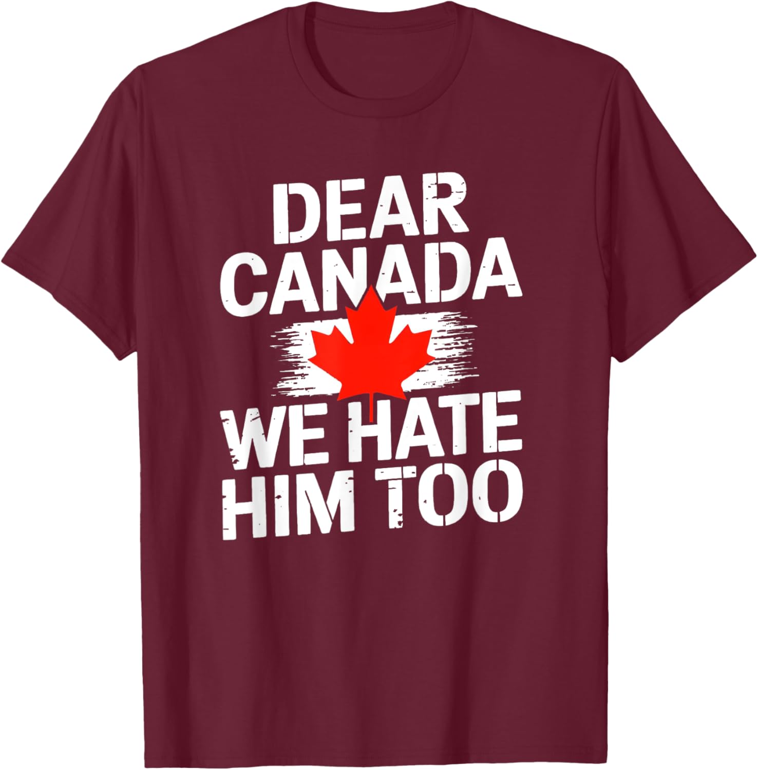 Dear Canada We Hate Him Too T-Shirt