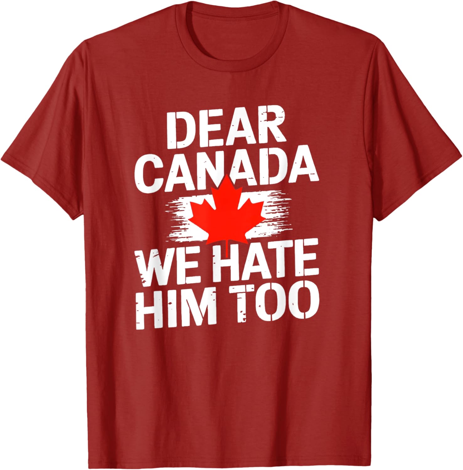 Dear Canada We Hate Him Too T-Shirt