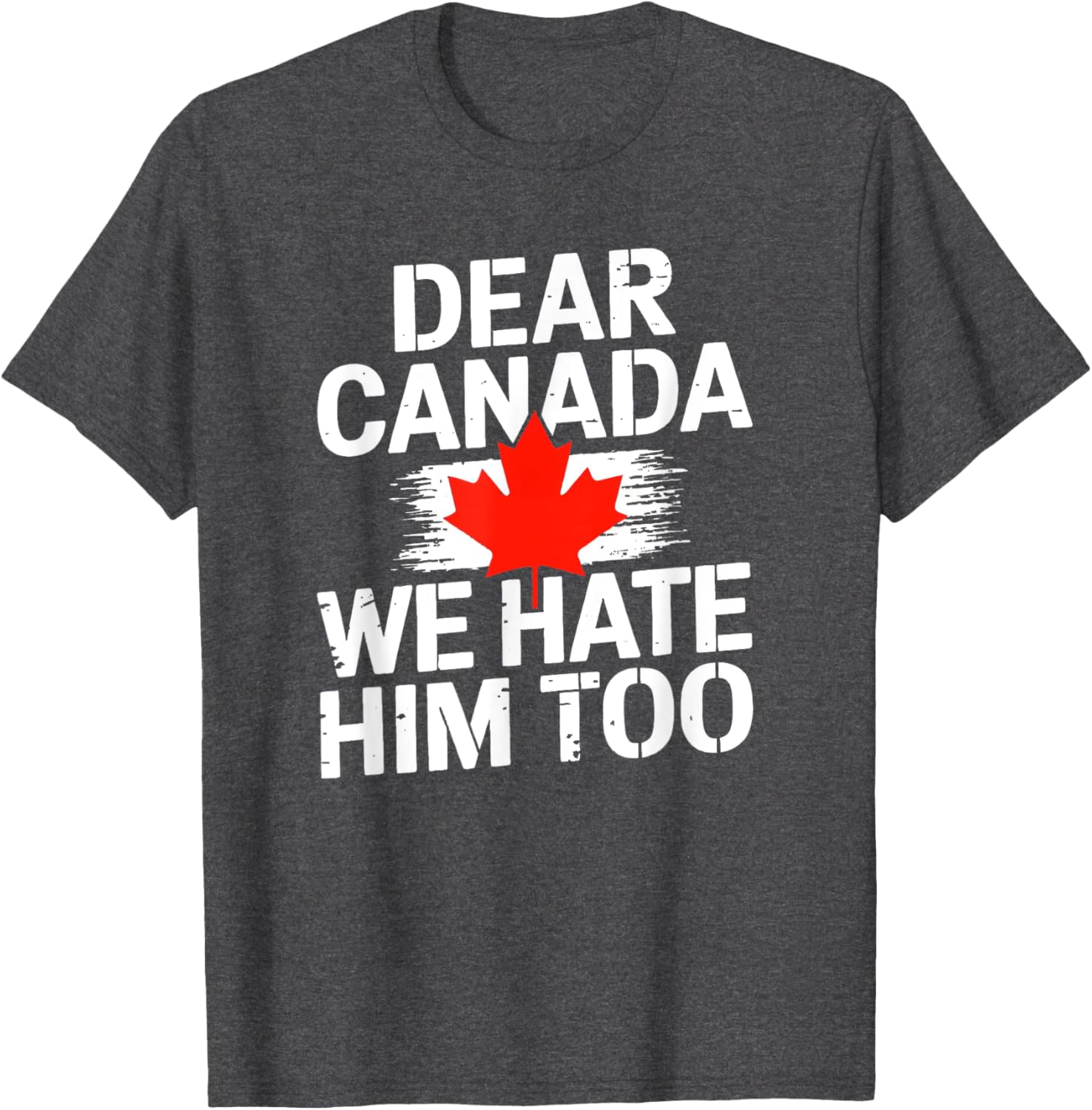 Dear Canada We Hate Him Too T-Shirt