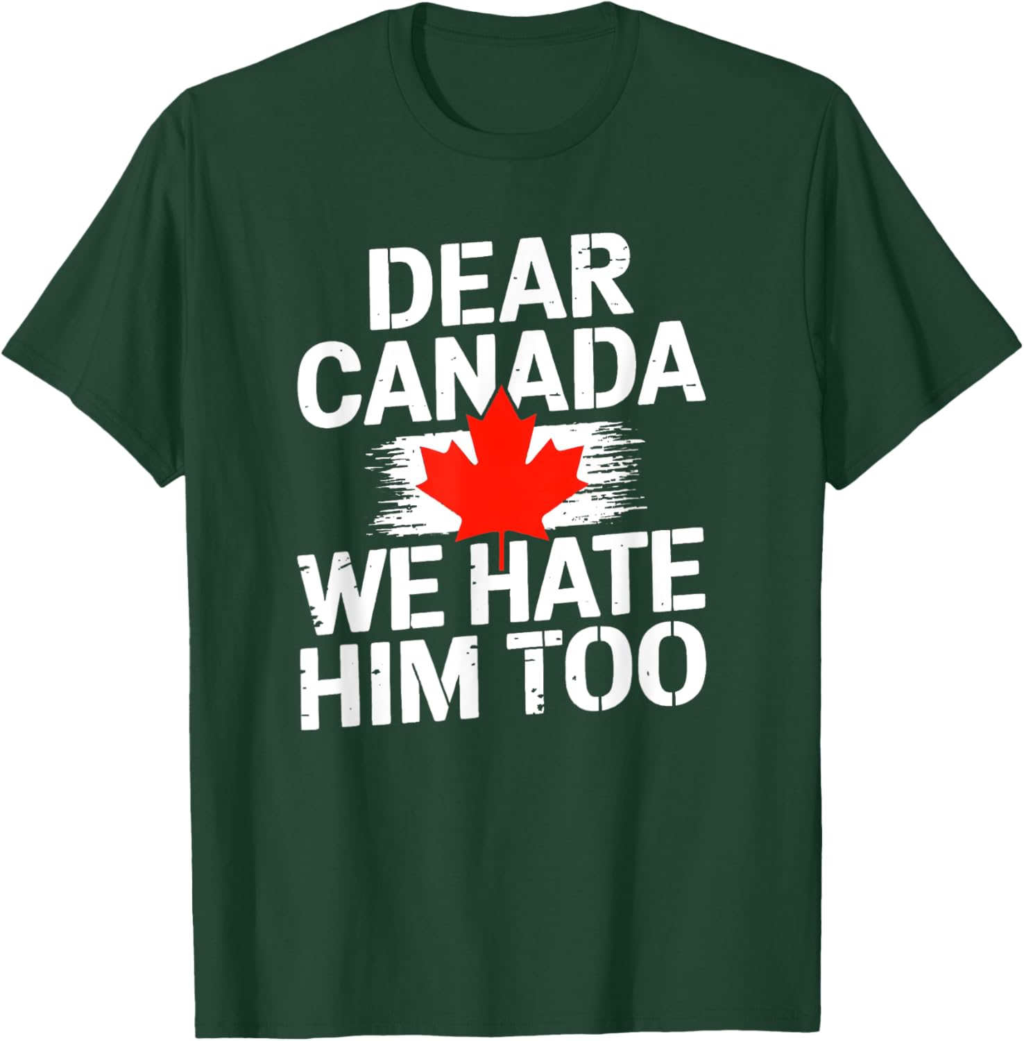 Dear Canada We Hate Him Too T-Shirt