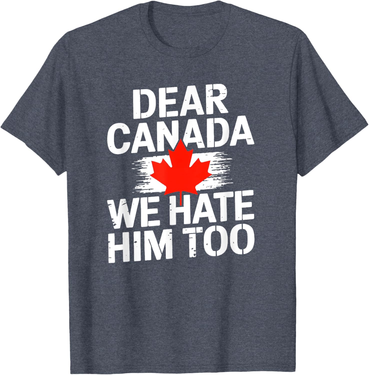 Dear Canada We Hate Him Too T-Shirt