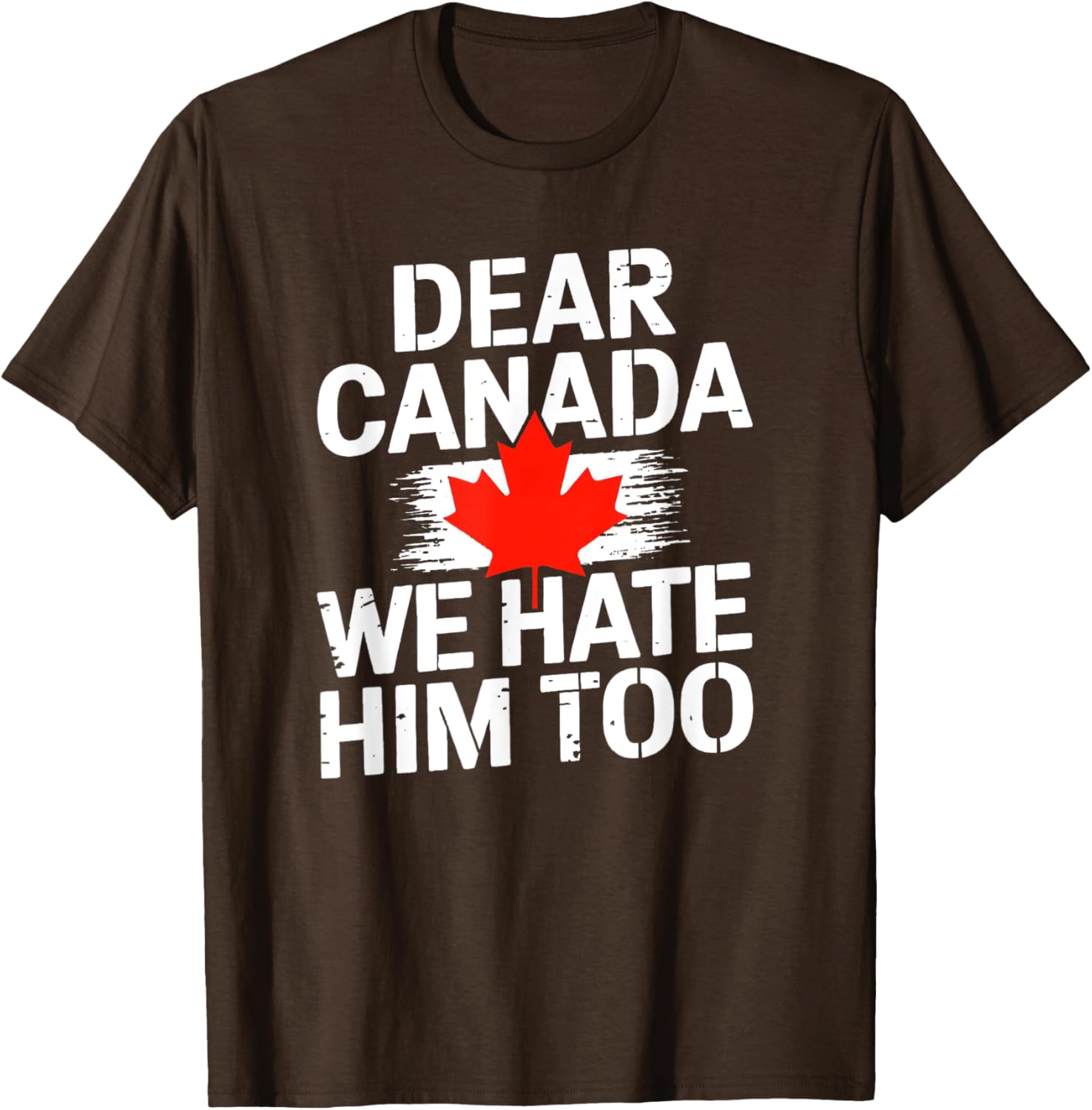 Dear Canada We Hate Him Too T-Shirt