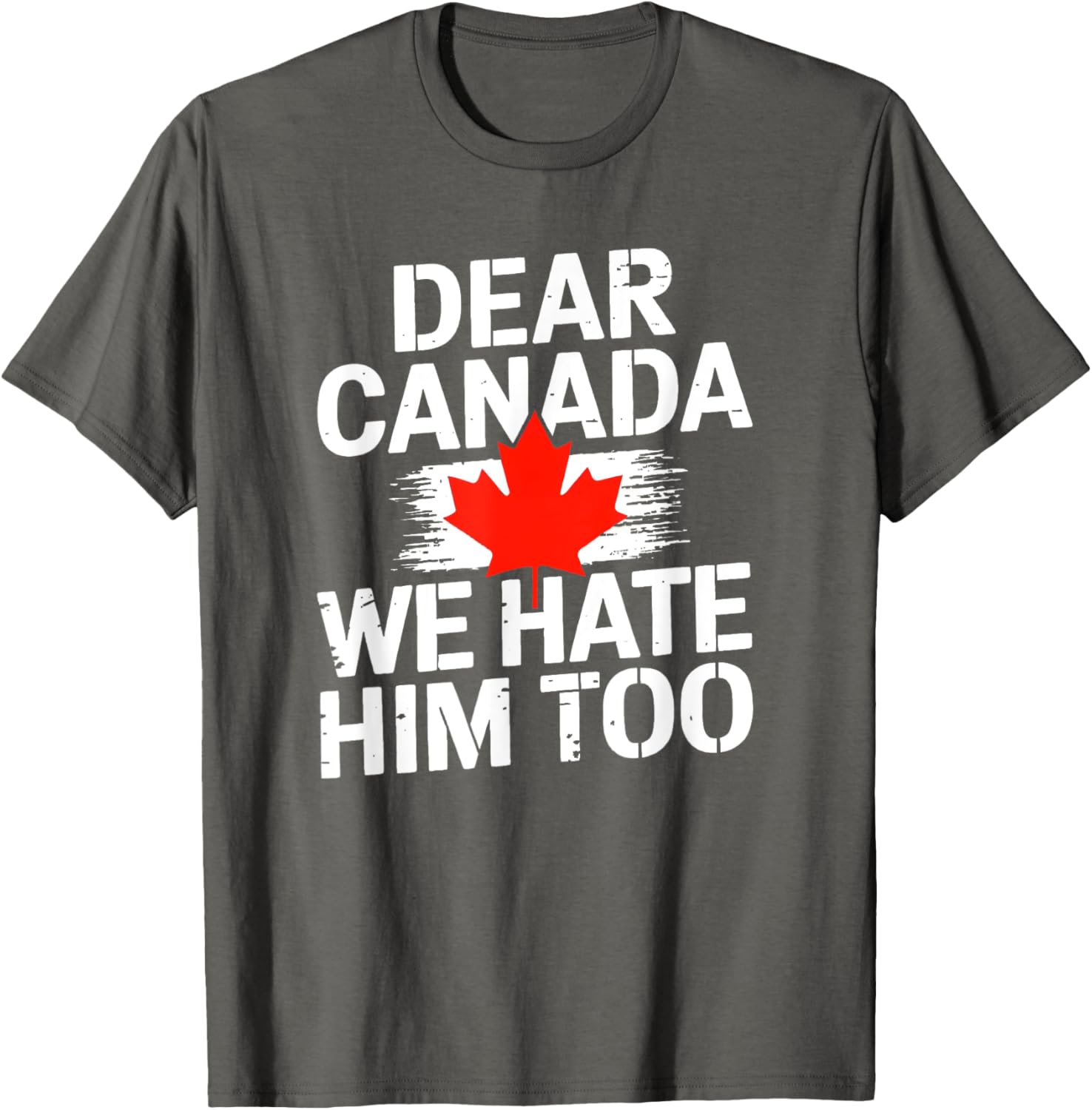Dear Canada We Hate Him Too T-Shirt
