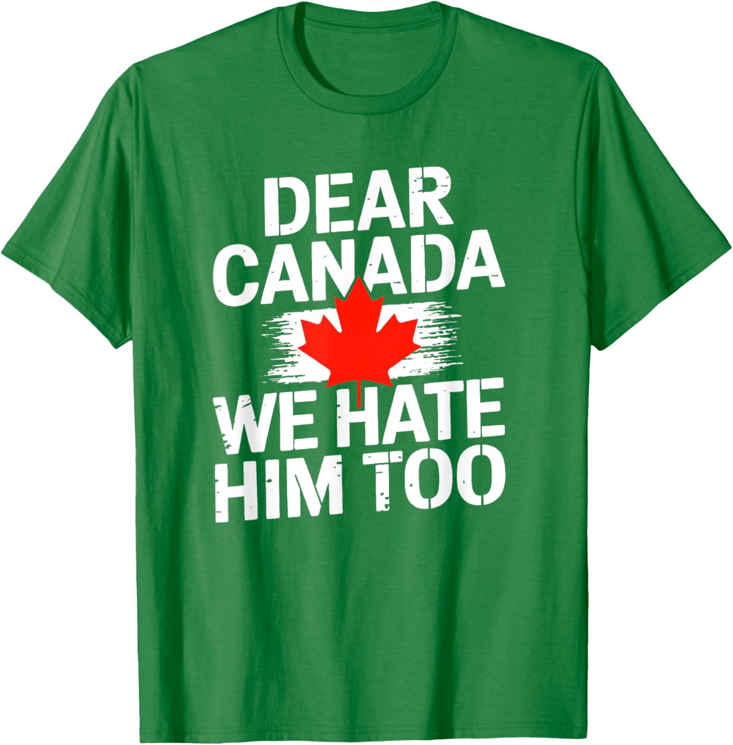Dear Canada We Hate Him Too T-Shirt